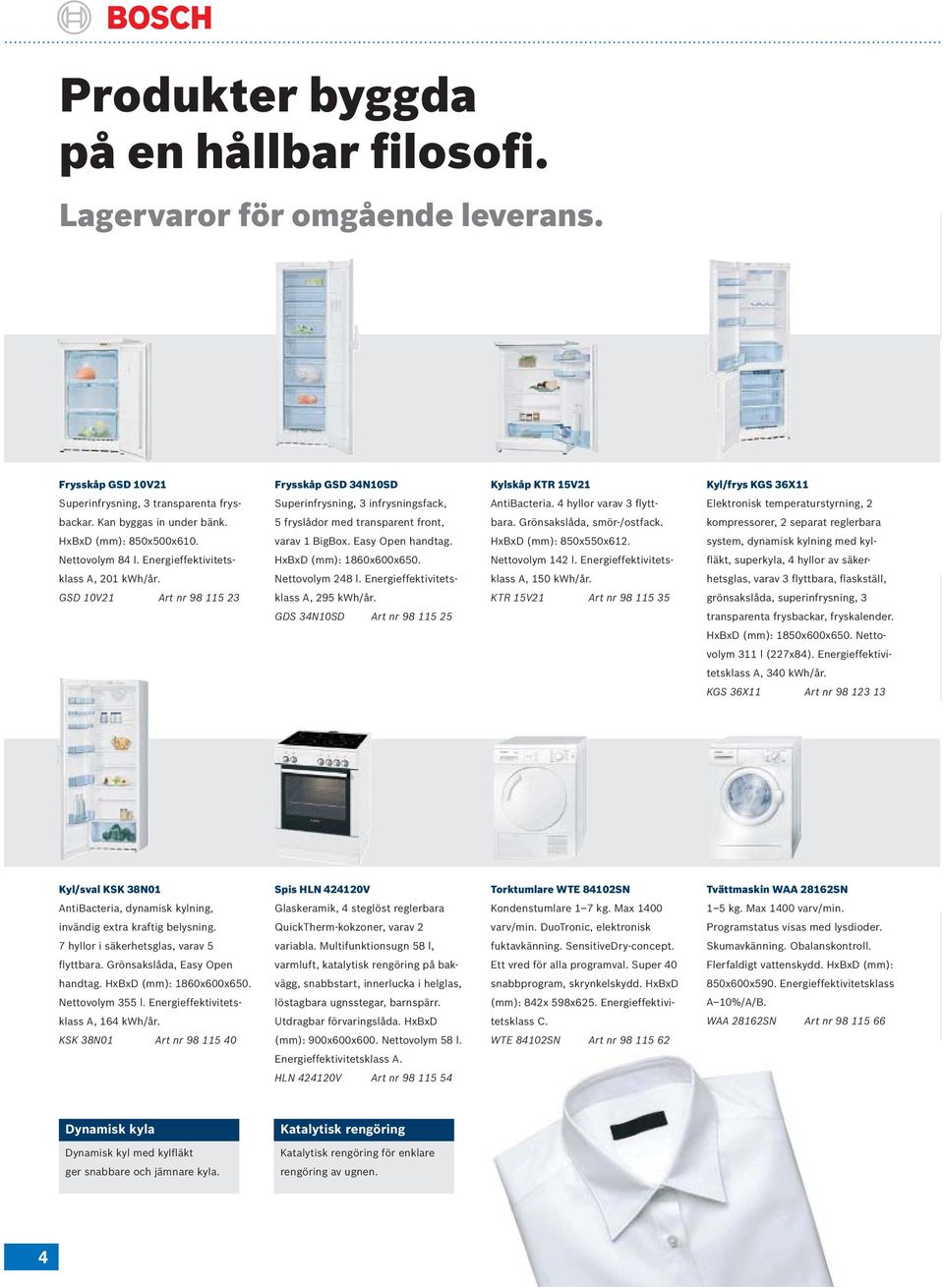 4 hyllor varav 3 flytt- Elektronisk temperaturstyrning, 2 backar. Kan byggas in under bänk. 5 fryslådor med transparent front, bara. Grönsakslåda, smör-/ostfack.