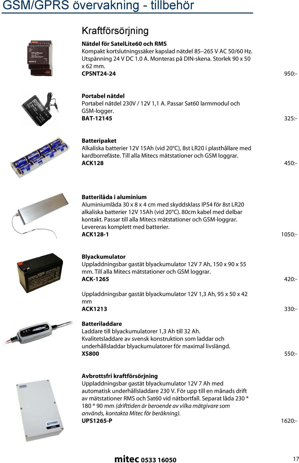 BAT-12145 325:- Batteripaket Alkaliska batterier 12V 15Ah (vid 20 C), 8st LR20 i plasthållare med kardborrefäste. Till alla Mitecs mätstationer och GSM loggrar.