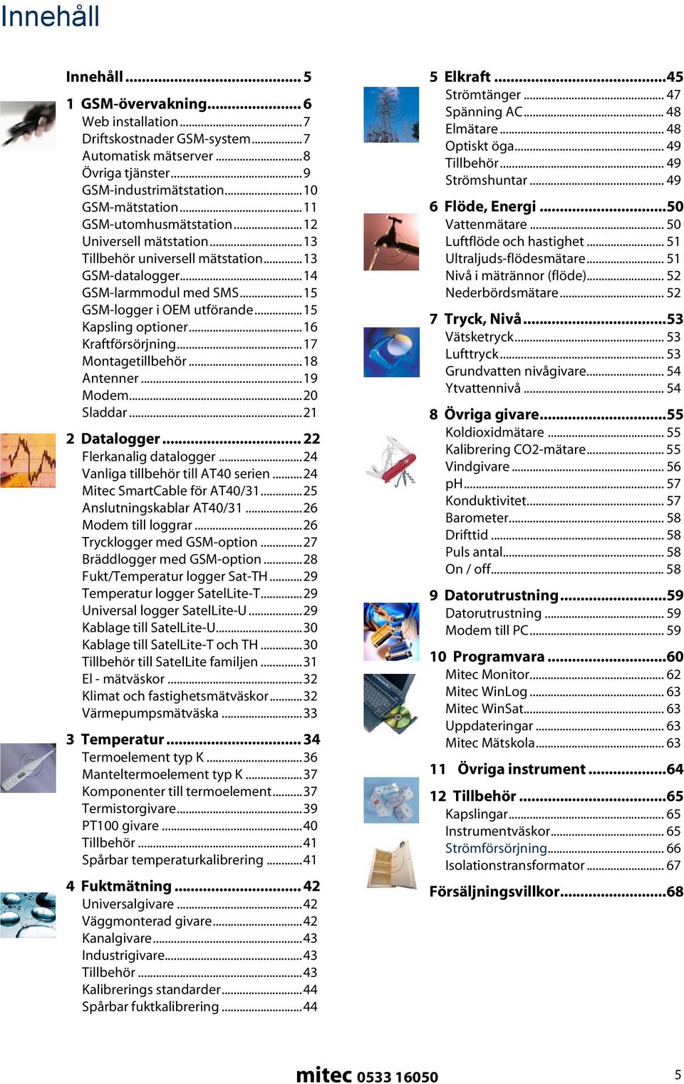 .. 50 Universell mätstation...13 Luftflöde och hastighet... 51 Tillbehör universell mätstation...13 Ultraljuds-flödesmätare... 51 GSM-datalogger...14 Nivå i mätrännor (flöde).