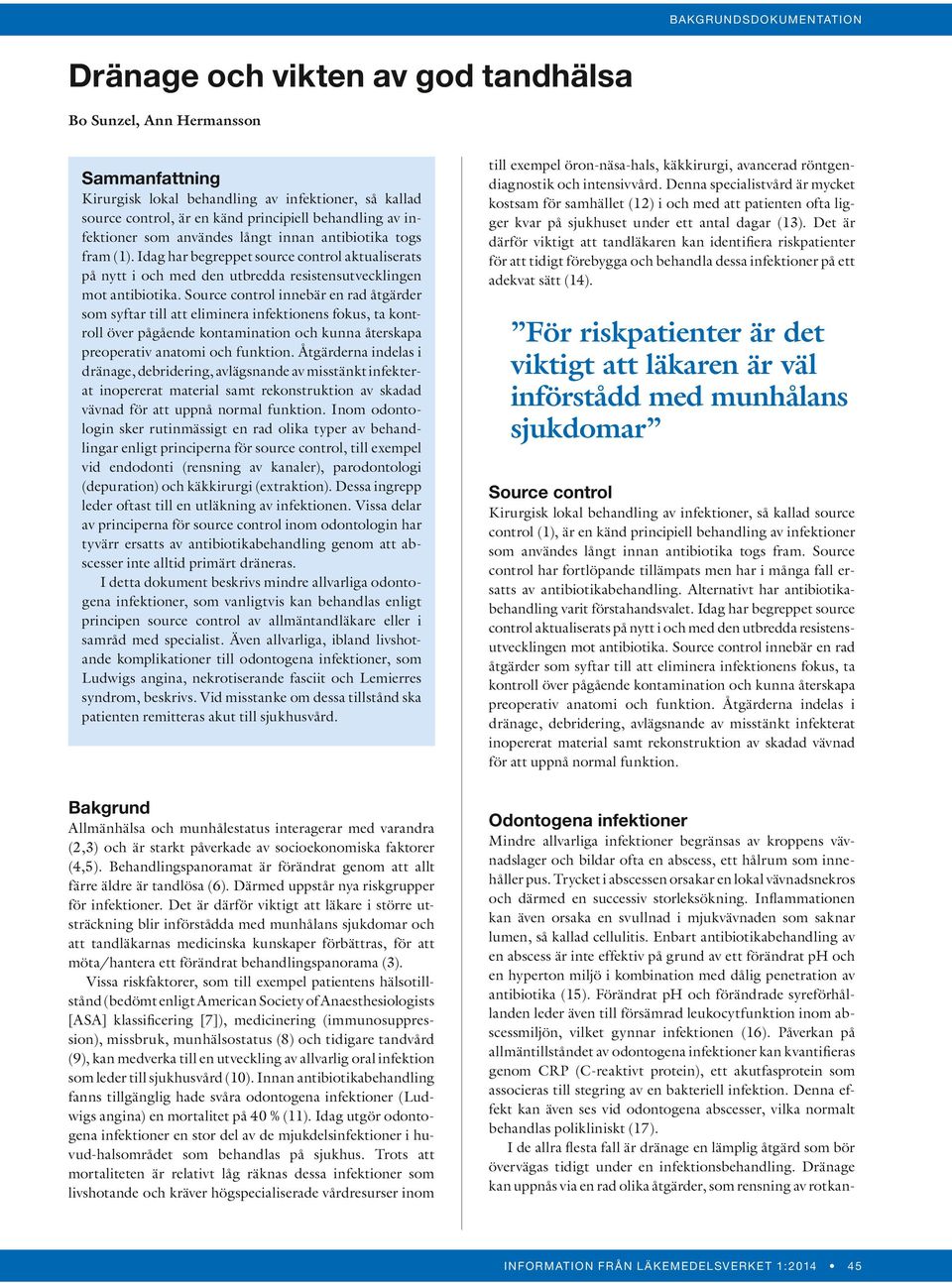 Source control innebär en rad åtgärder som syftar till att eliminera infektionens fokus, ta kontroll över pågående kontamination och kunna återskapa preoperativ anatomi och funktion.