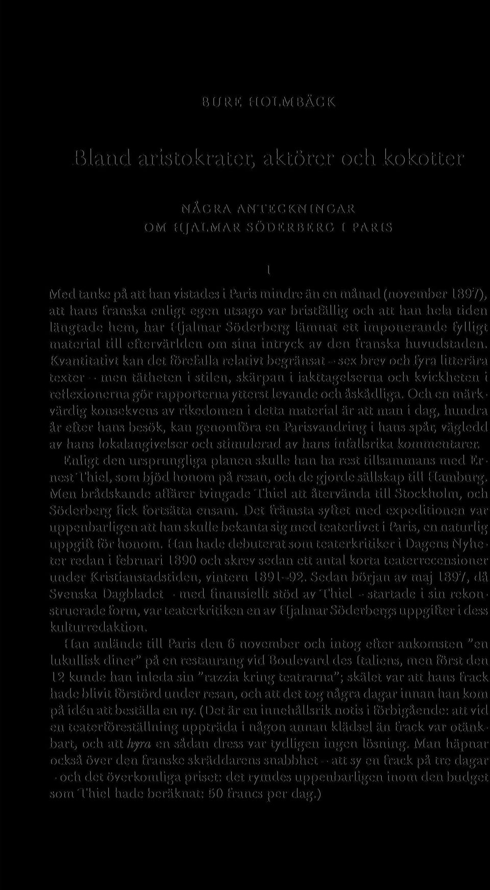 Kvantitativt kan det förefalla relativt begränsat - sex brev och fyra litterära texter - men tätheten i stilen, skärpan i iakttagelserna och kvickheten i reflexionerna gör rapporterna ytterst levande