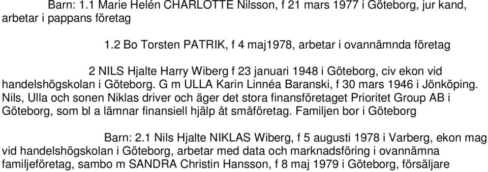 G m ULLA Karin Linnéa Baranski, f 30 mars 1946 i Jönköping.