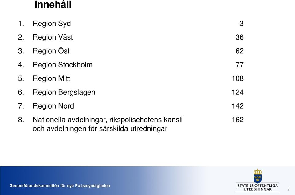 Region Bergslagen 124 7. Region Nord 142 8.