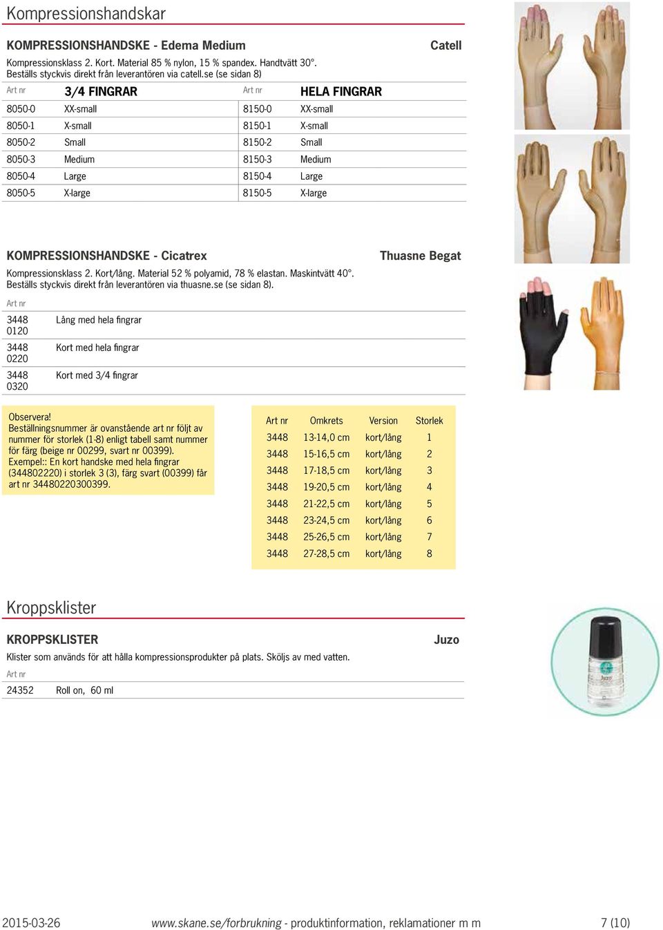 X-large 8150-5 X-large KOMPRESSIONSHANDSKE - Cicatrex Kompressionsklass 2. Kort/lång. Material 52 % polyamid, 78 % elastan. Maskintvätt 40. Beställs styckvis direkt från leverantören via thuasne.