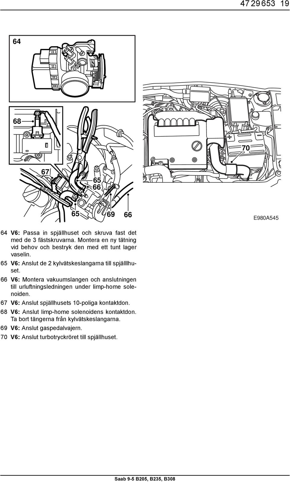 66 V6: Montera vakuumslangen och anslutningen till urluftningsledningen under limp-home solenoiden.