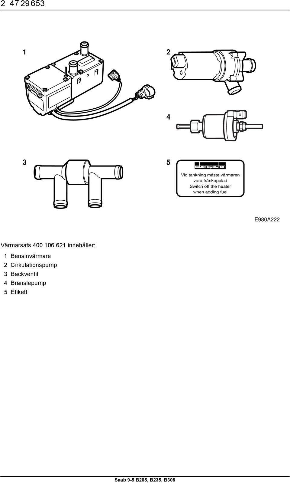 E980A222 Värmarsats 400 106 621 innehåller: 1