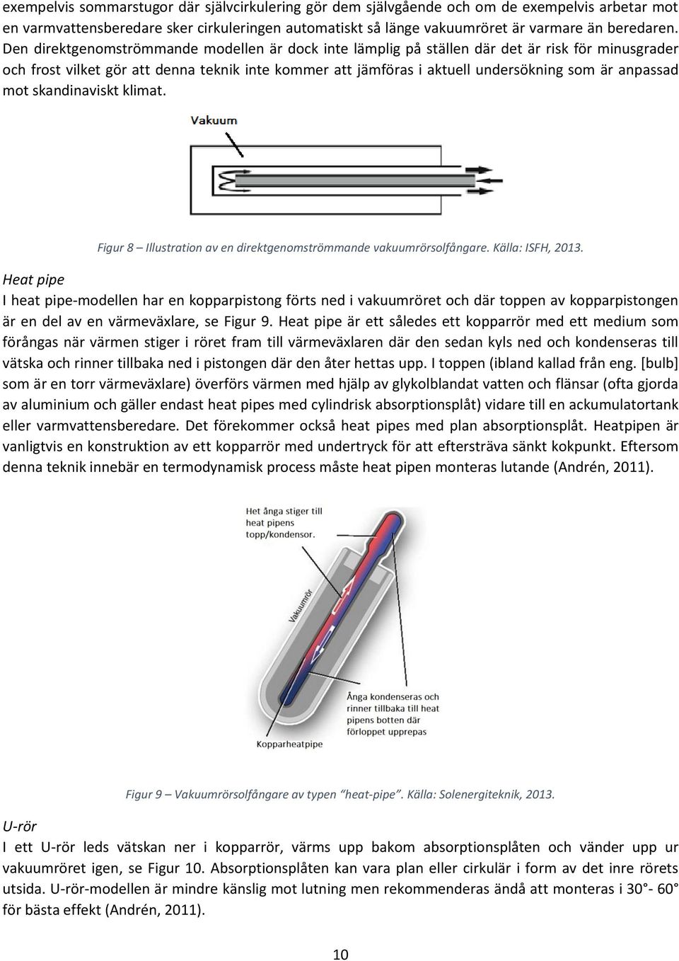 anpassad mot skandinaviskt klimat. Figur 8 Illustration av en direktgenomströmmande vakuumrörsolfångare. Källa: ISFH, 2013.