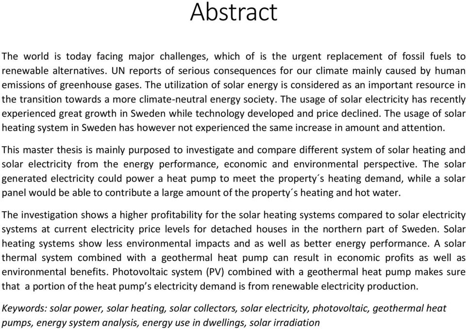 The utilization of solar energy is considered as an important resource in the transition towards a more climate-neutral energy society.