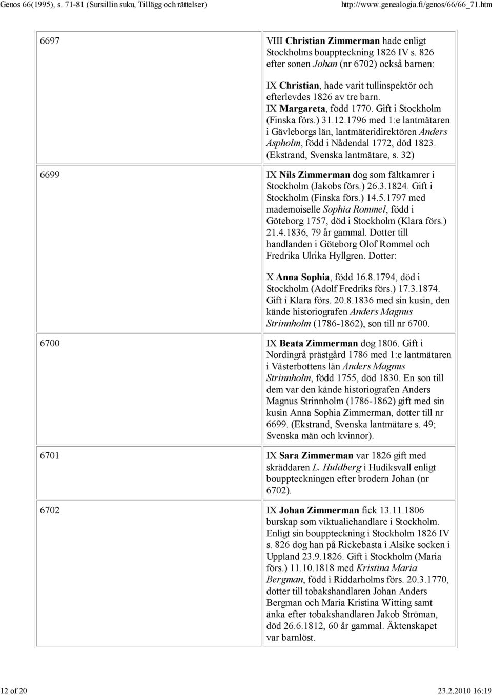 1796 med 1:e lantmätaren i Gävleborgs län, lantmäteridirektören Anders Aspholm, född i Nådendal 1772, död 1823. (Ekstrand, Svenska lantmätare, s.