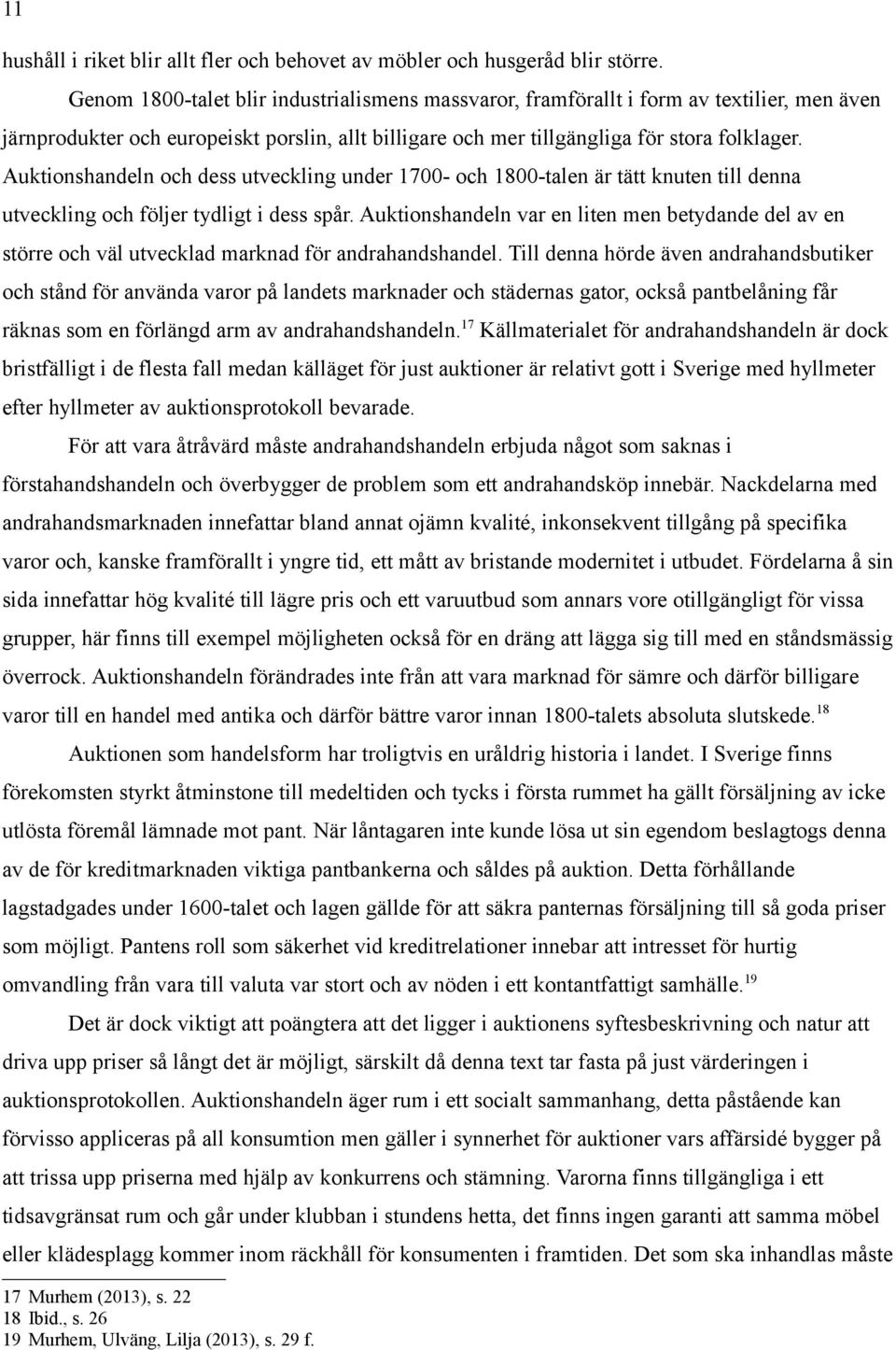 Auktionshandeln och dess utveckling under 1700- och 1800-talen är tätt knuten till denna utveckling och följer tydligt i dess spår.