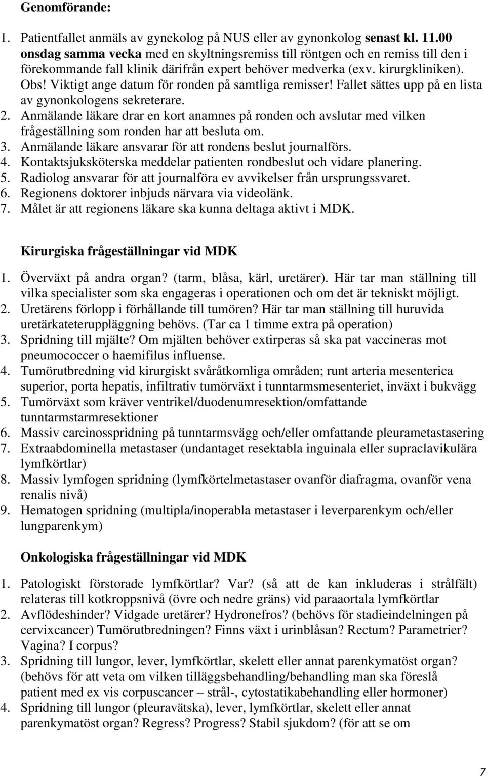 Viktigt ange datum för ronden på samtliga remisser! Fallet sättes upp på en lista av gynonkologens sekreterare. 2.