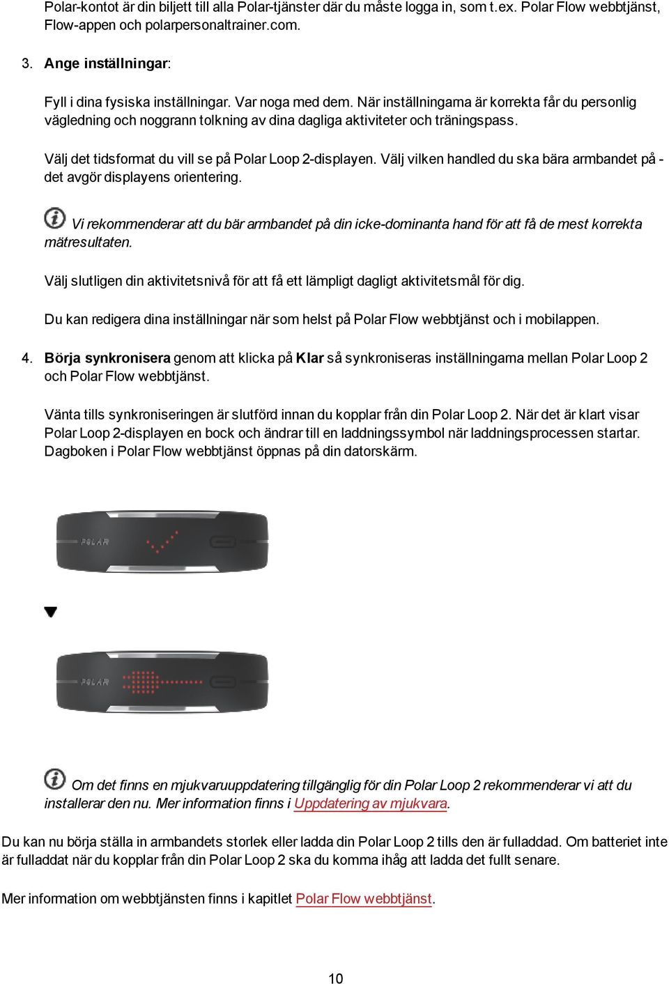 Välj det tidsformat du vill se på Polar Loop 2-displayen. Välj vilken handled du ska bära armbandet på - det avgör displayens orientering.