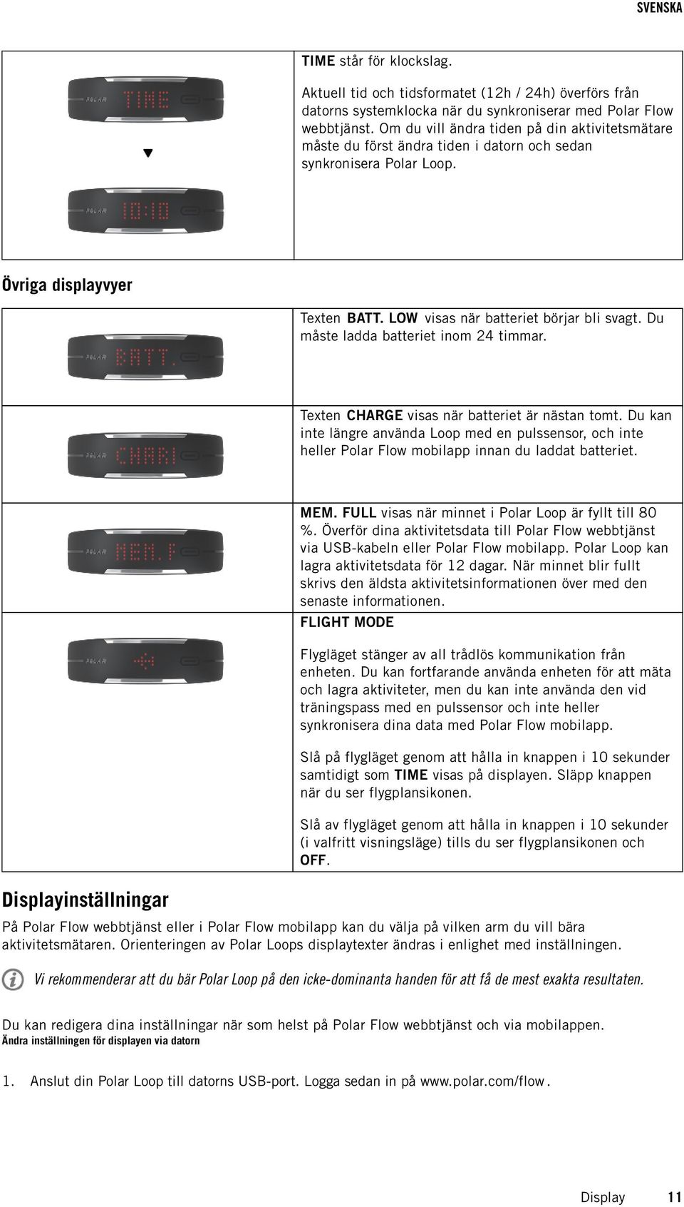 Du måste ladda batteriet inom 24 timmar. Texten CHARGE visas när batteriet är nästan tomt.