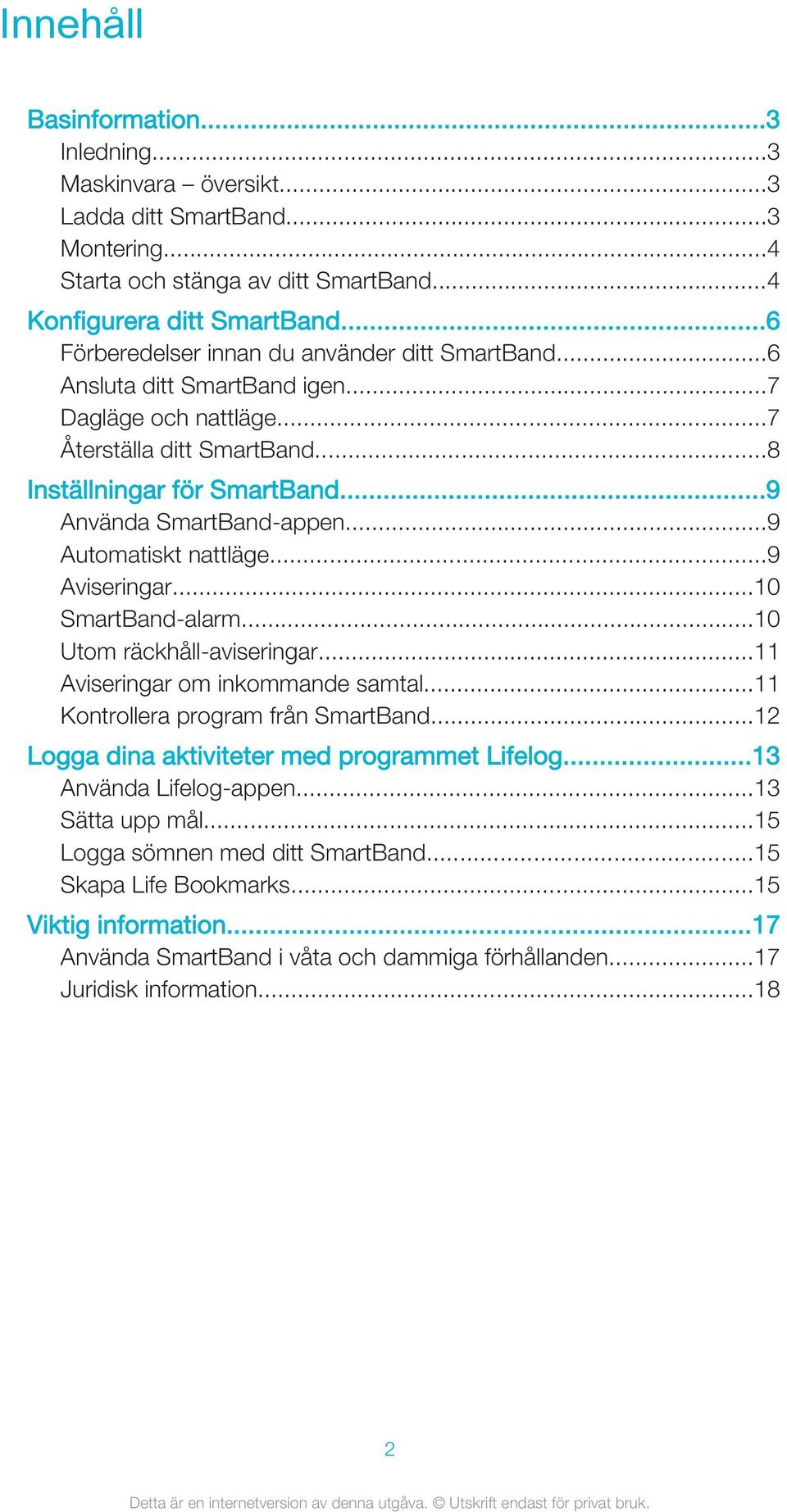 ..9 Automatiskt nattläge...9 Aviseringar...10 SmartBand-alarm...10 Utom räckhåll-aviseringar...11 Aviseringar om inkommande samtal...11 Kontrollera program från SmartBand.