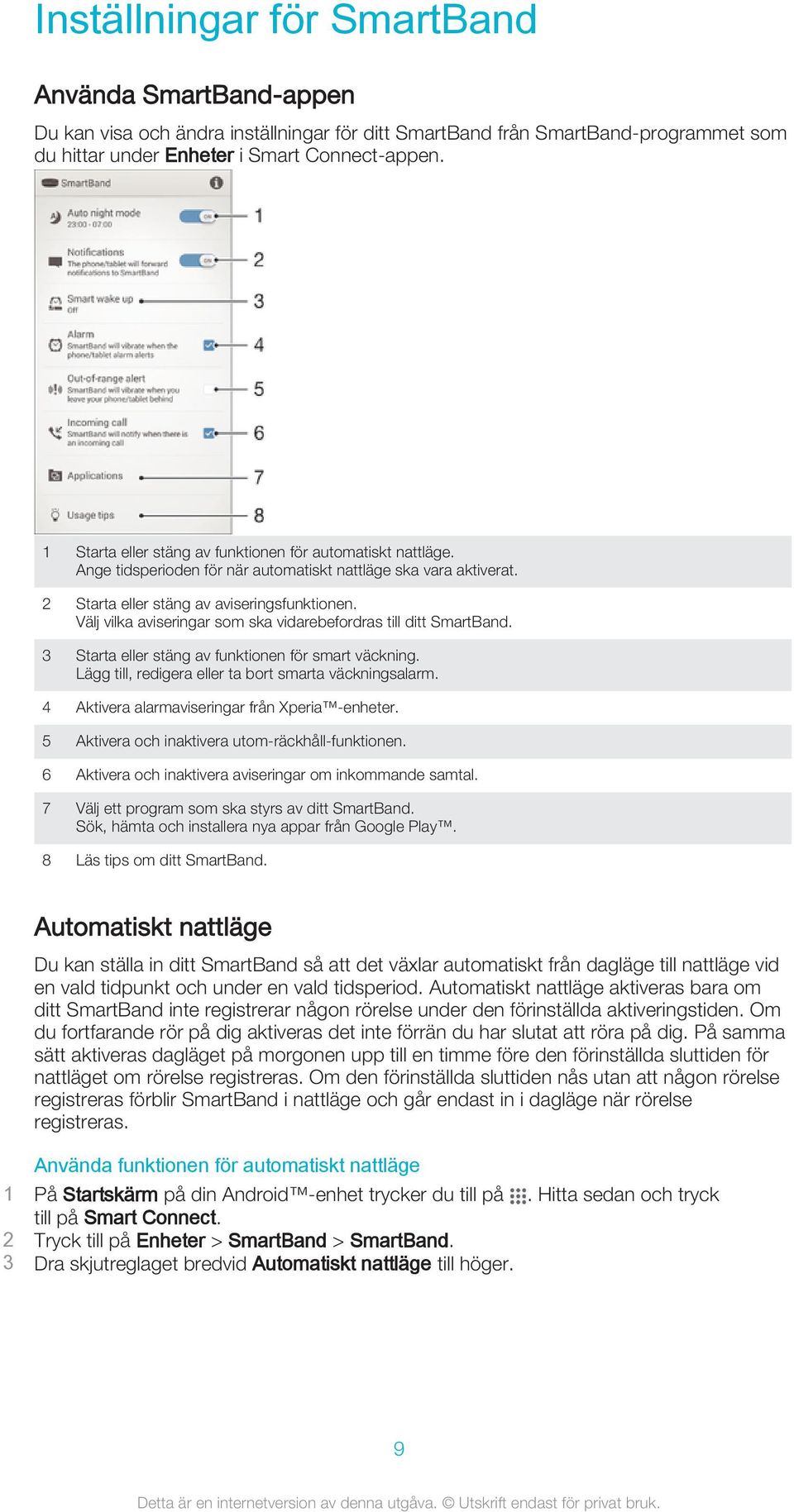 Välj vilka aviseringar som ska vidarebefordras till ditt SmartBand. 3 Starta eller stäng av funktionen för smart väckning. Lägg till, redigera eller ta bort smarta väckningsalarm.