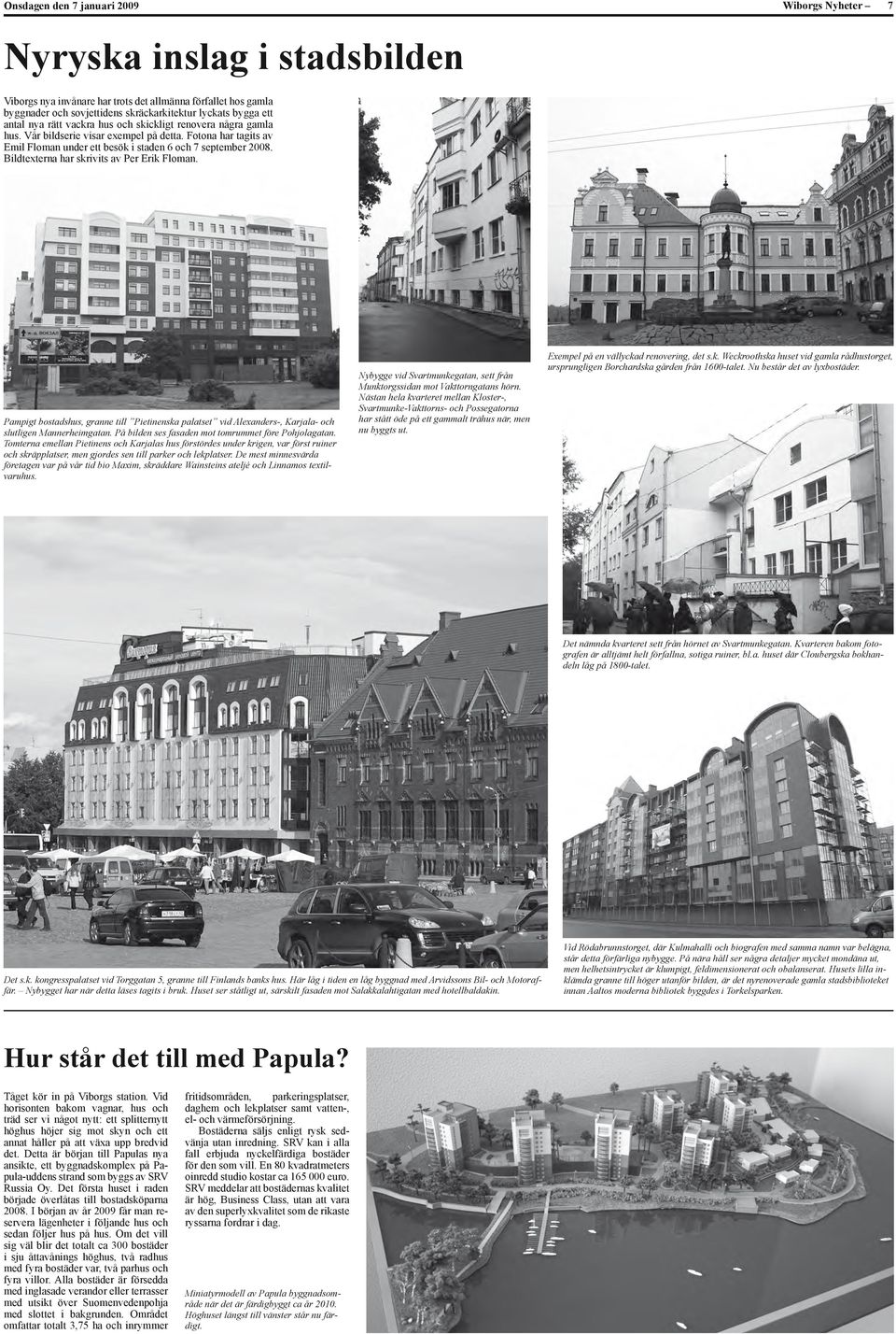 Bildtexterna har skrivits av Per Erik Floman. Pampigt bostadshus, granne till Pietinenska palatset vid Alexanders-, Karjala- och slutligen Mannerheimgatan.