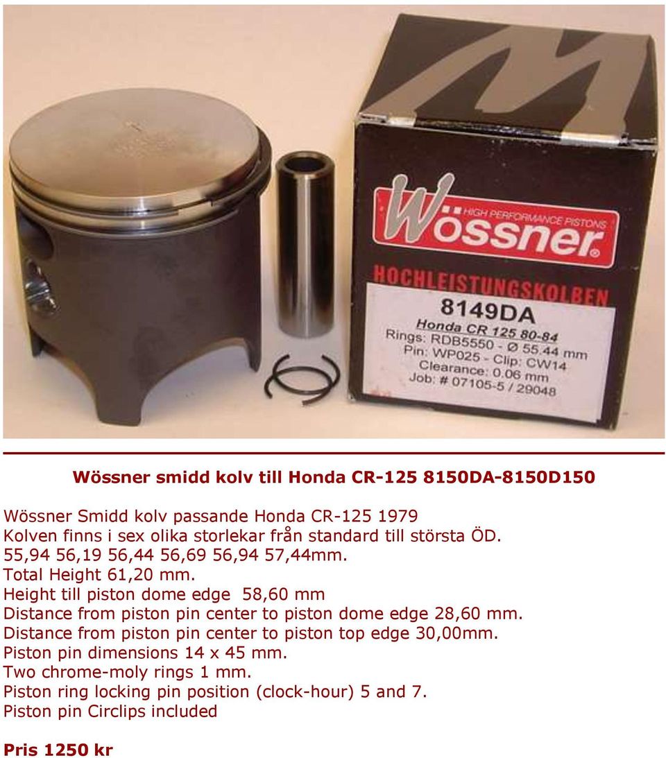 Total Height 61,20 mm. Height till piston dome edge 58,60 mm dome edge 28,60 mm. top edge 30,00mm.