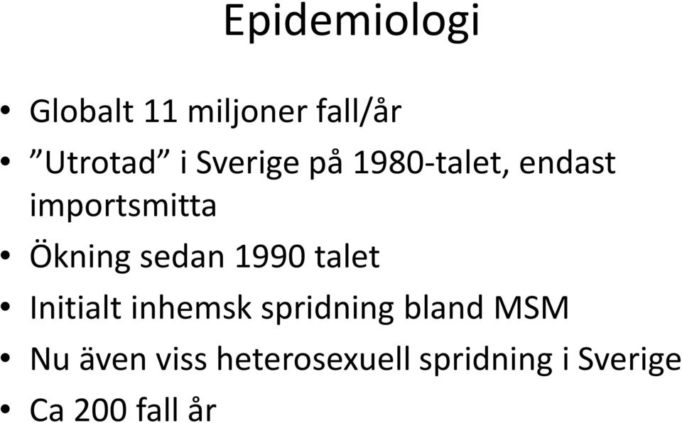 sedan 1990 talet Initialt inhemsk spridning bland MSM