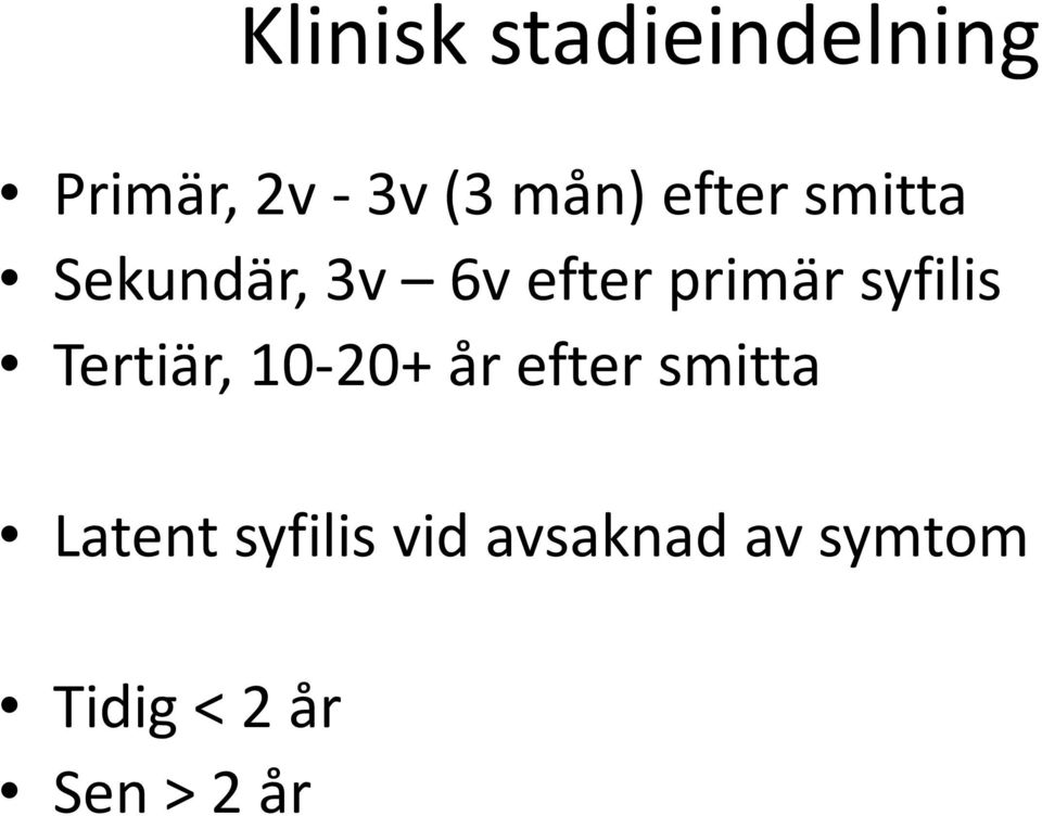 syfilis Tertiär, 10-20+ år efter smitta Latent