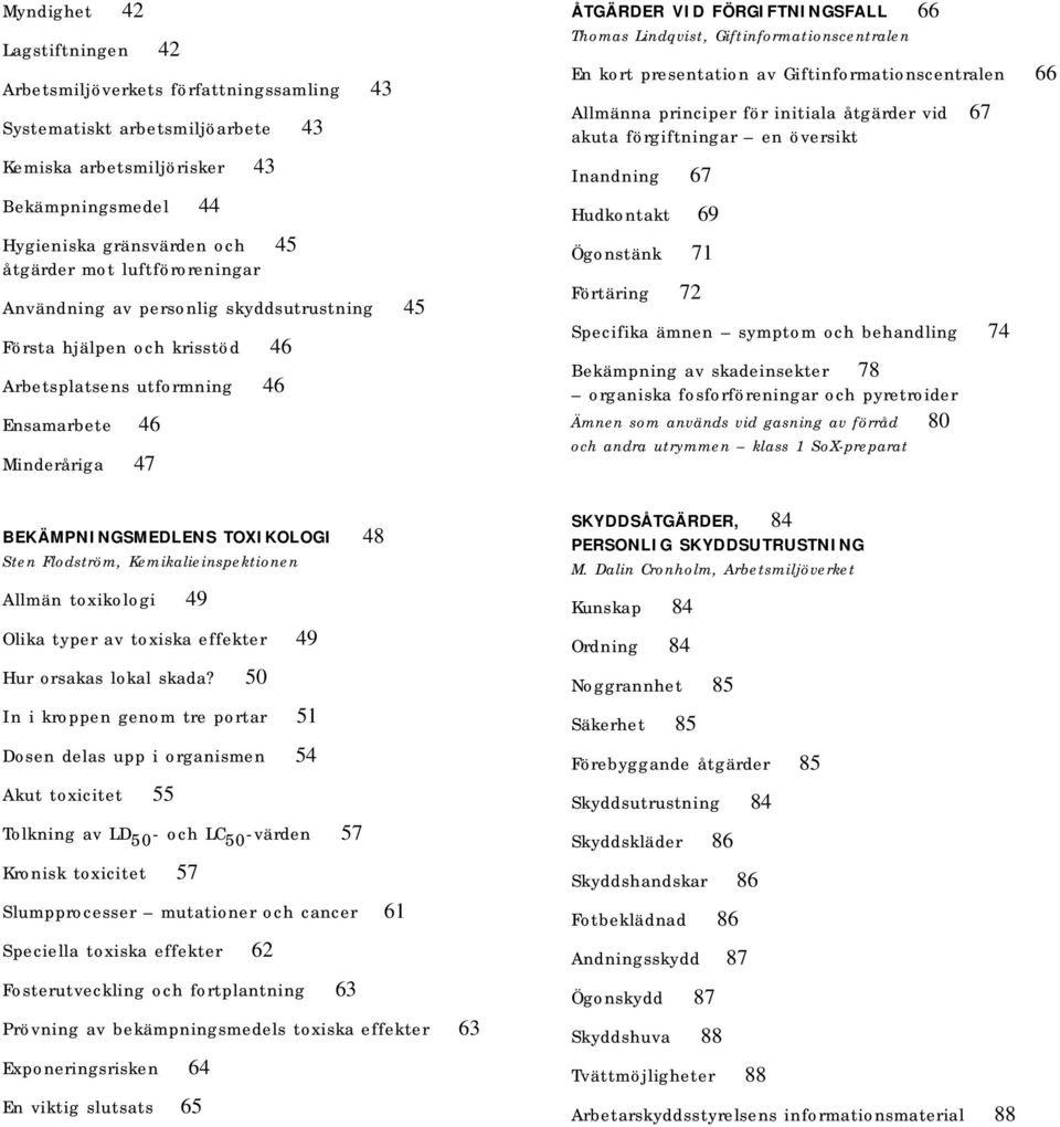 Kemikalieinspektionen Allmän toxikologi 49 Olika typer av toxiska effekter 49 Hur orsakas lokal skada?