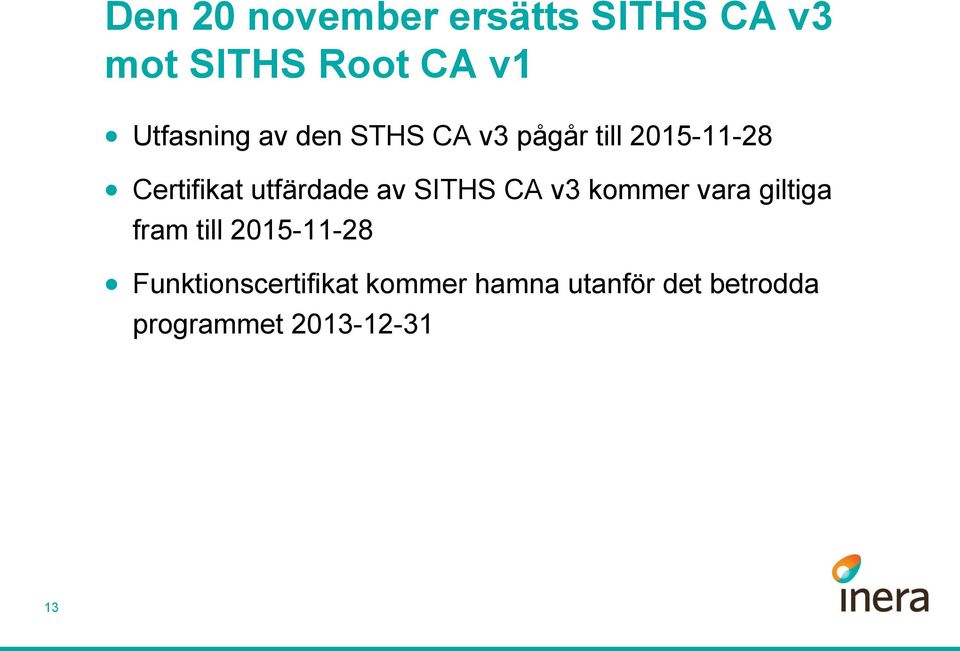 utfärdade av SITHS CA v3 kommer vara giltiga fram till 2015-11-28
