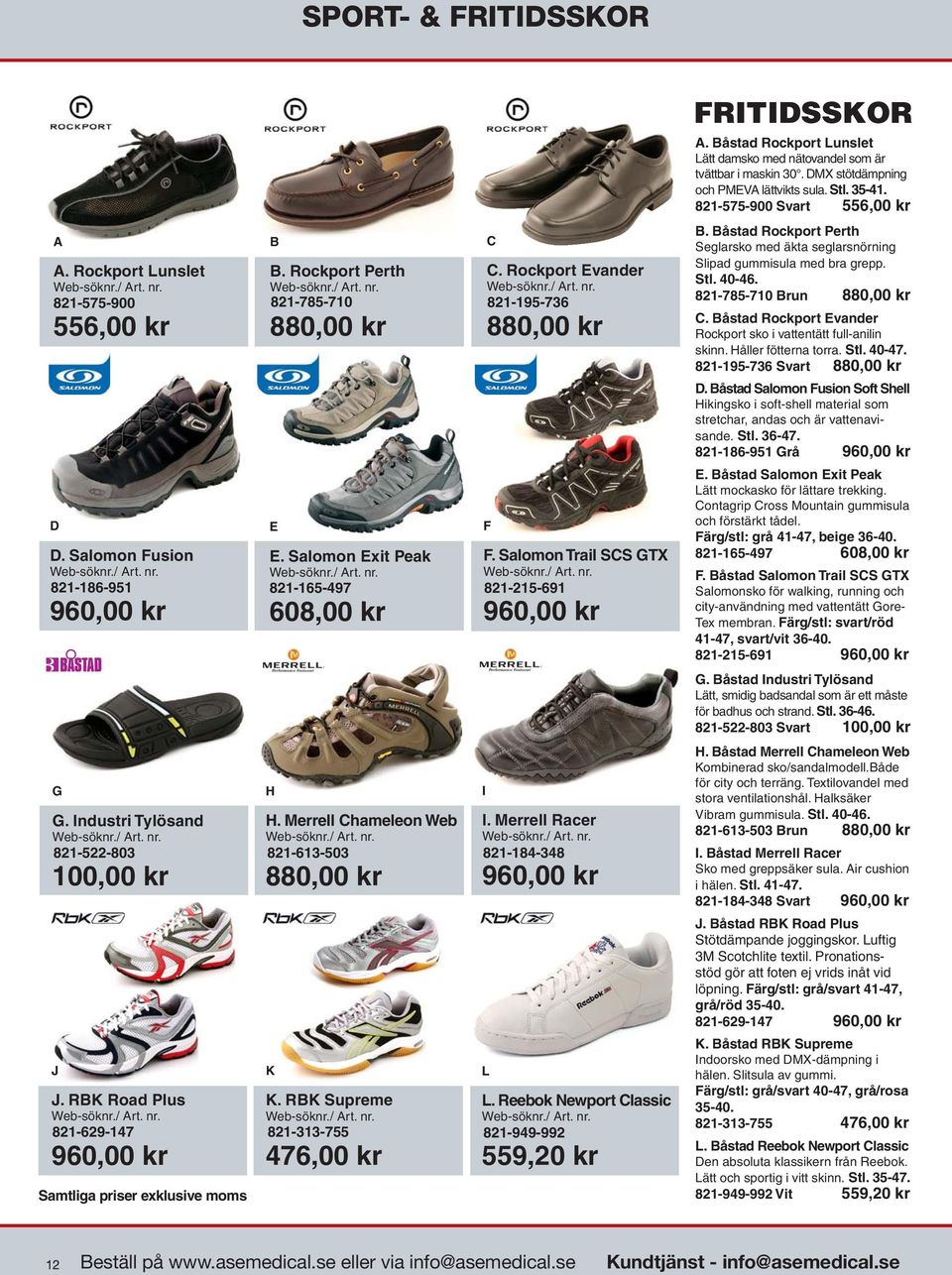 Merrell Racer 821-522-803 821-613-503 821-184-348 100,00 kr 880,00 kr J K L 960,00 kr J. RBK Road Plus K. RBK Supreme L.