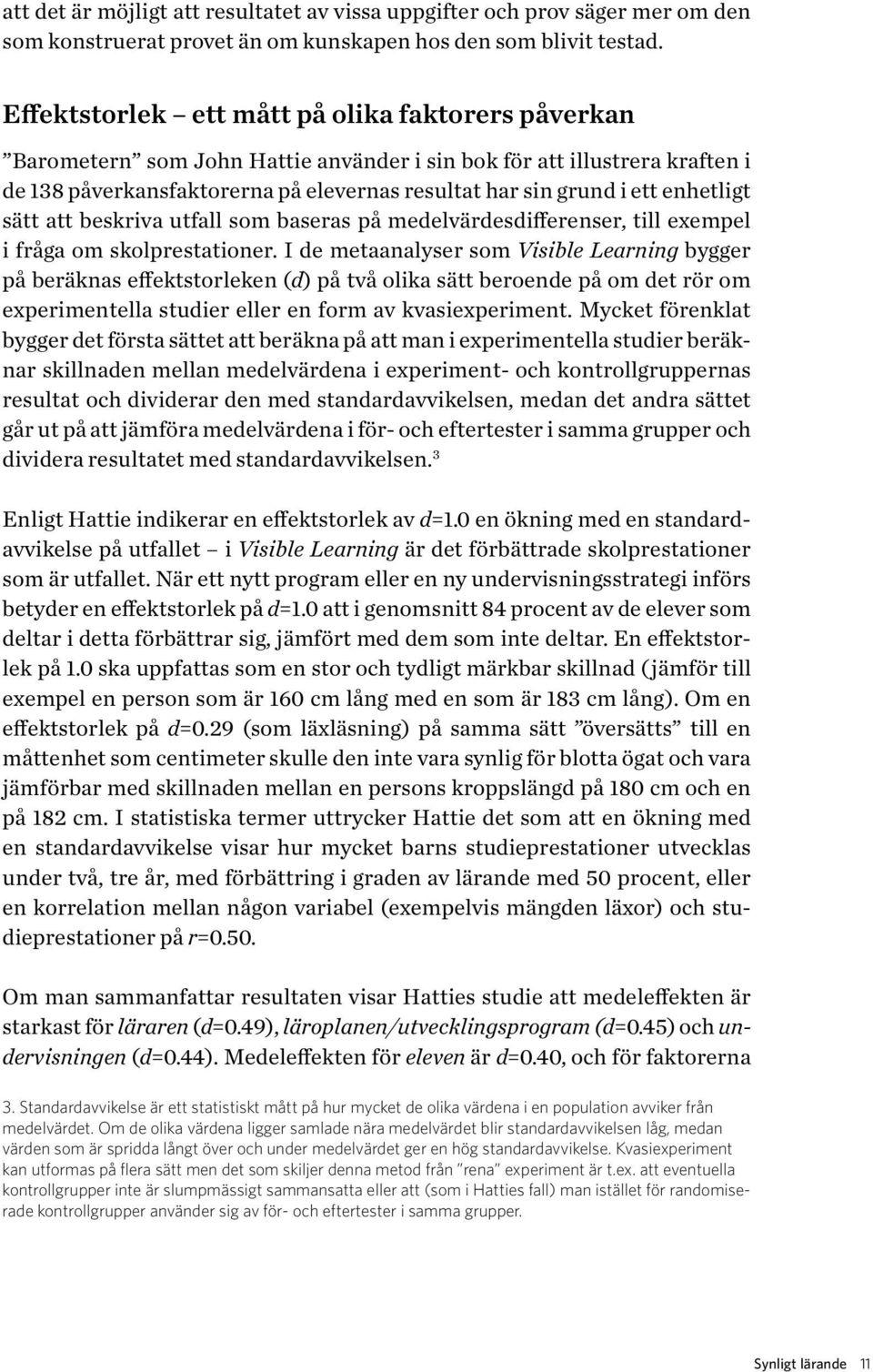 enhetligt sätt att beskriva utfall som baseras på medelvärdesdifferenser, till exempel i fråga om skolprestationer.