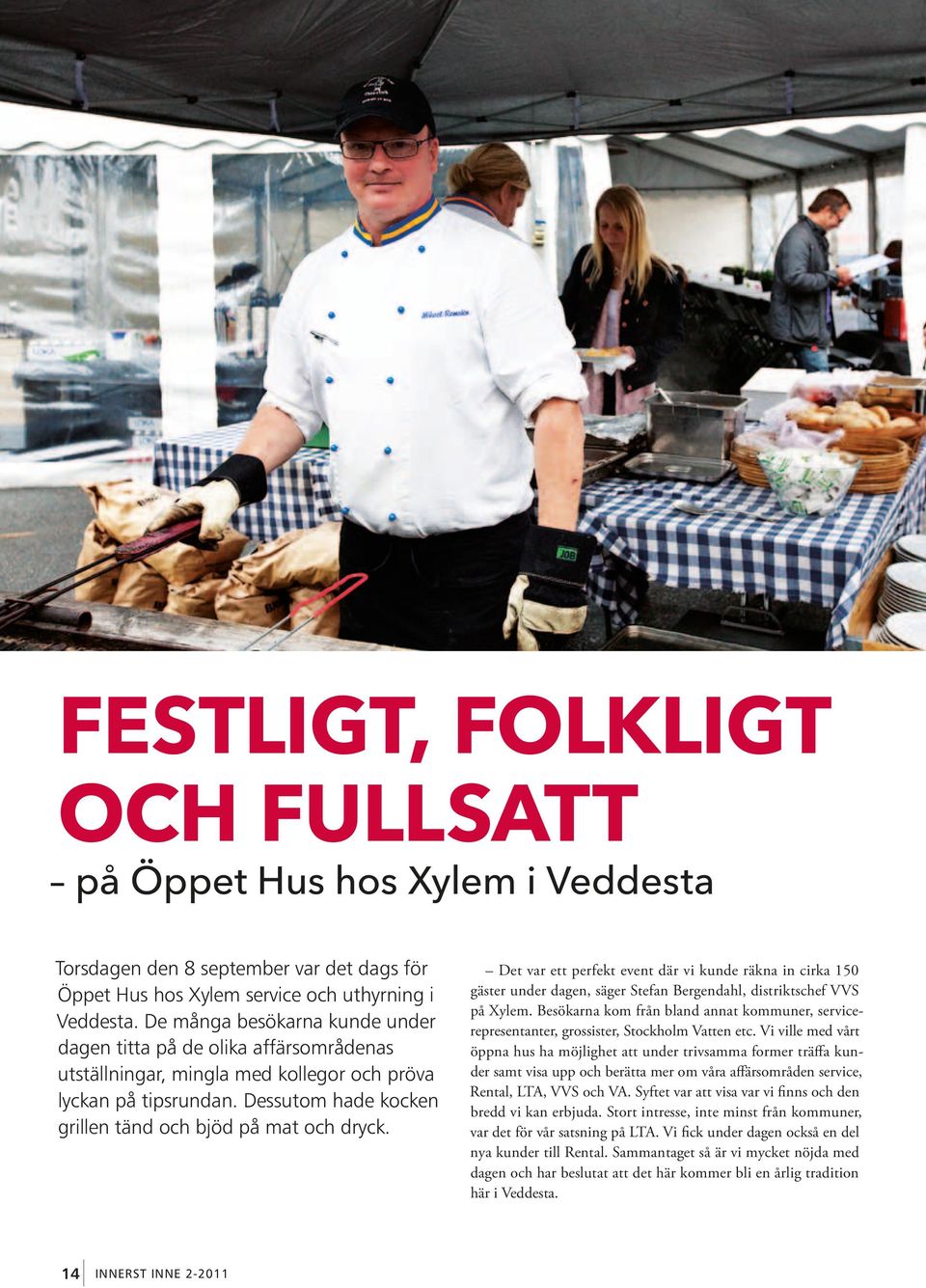 Det var ett perfekt event där vi kunde räkna in cirka 150 gäster under dagen, säger Stefan Bergendahl, distriktschef VVS på Xylem.