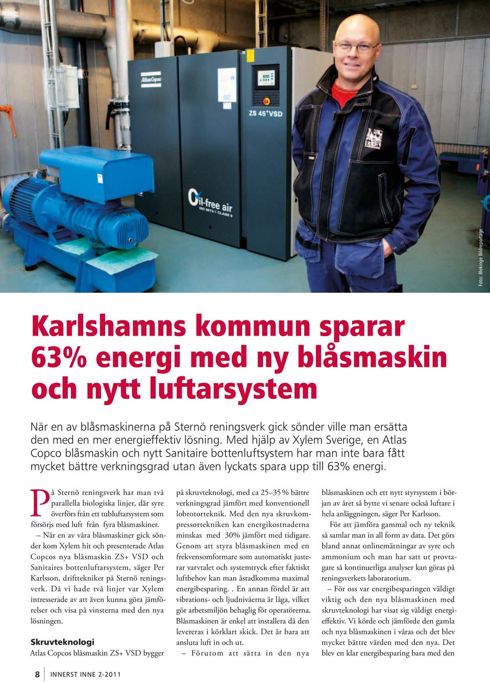 Med hjälp av Xylem Sverige, en Atlas Copco blåsmaskin och nytt Sanitaire bottenluftsystem har man inte bara fått mycket bättre verkningsgrad utan även lyckats spara upp till 63% energi.