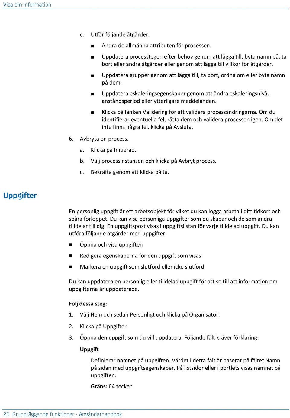 Uppdatera grupper genom att lägga till, ta bort, ordna om eller byta namn på dem. Uppdatera eskaleringsegenskaper genom att ändra eskaleringsnivå, anståndsperiod eller ytterligare meddelanden.