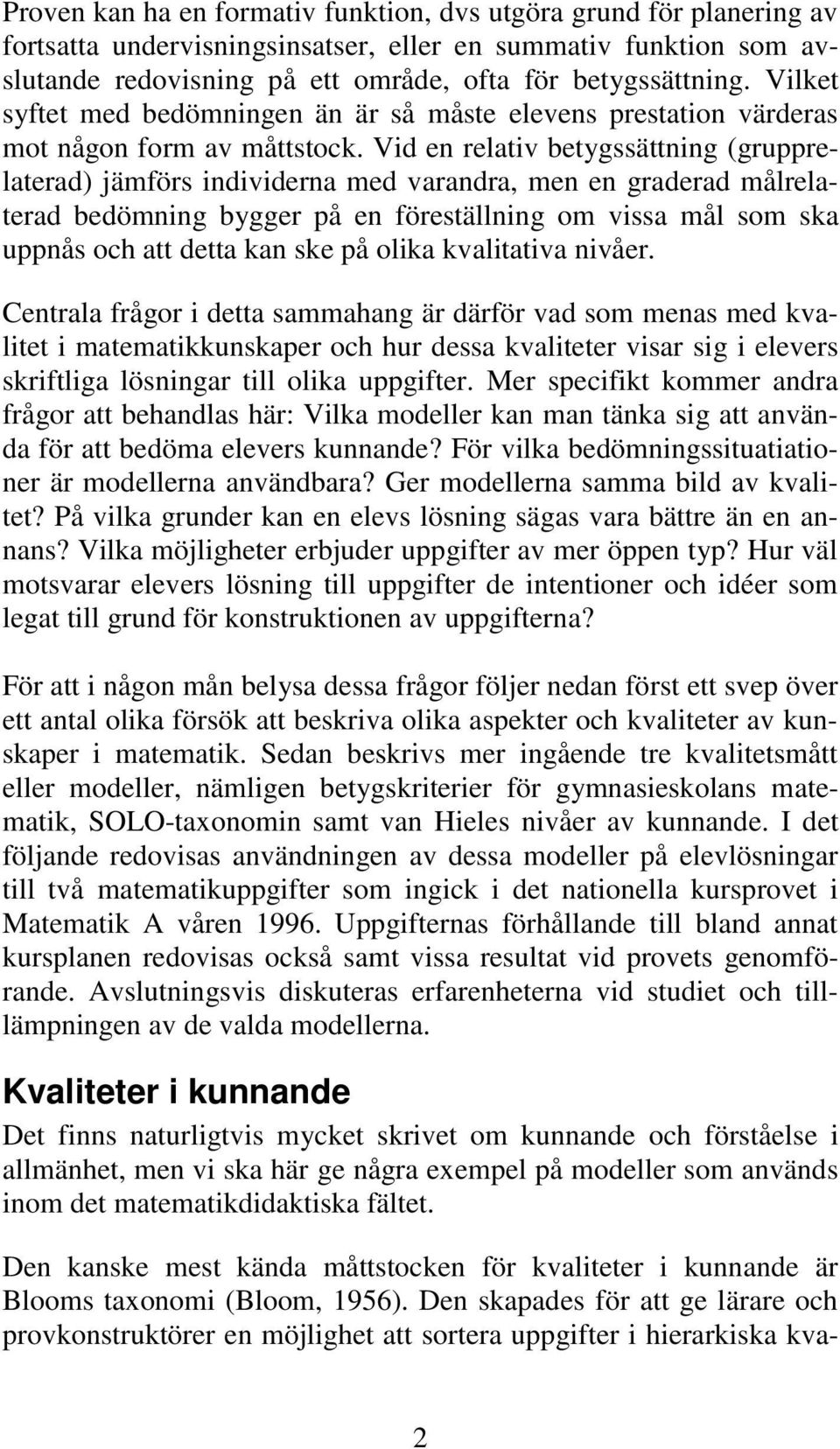 Vid en relativ betygssättning (grupprelaterad) jämförs individerna med varandra, men en graderad målrelaterad bedömning bygger på en föreställning om vissa mål som ska uppnås och att detta kan ske på