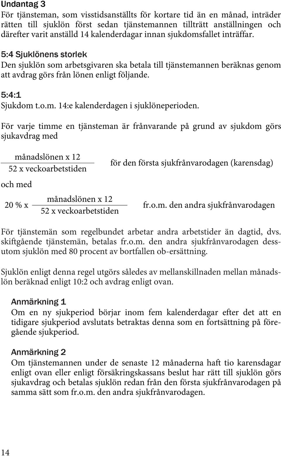 5:4:1 Sjukdom t.o.m. 14:e kalenderdagen i sjuklöneperioden.