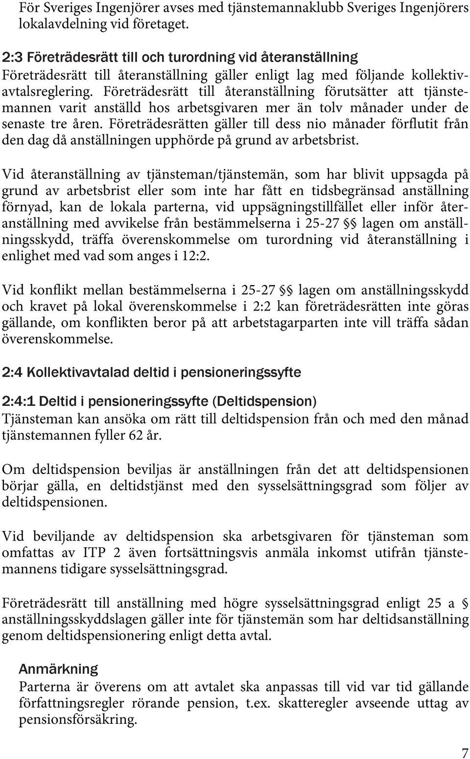 Företrädesrätt till återanställning förutsätter att tjänstemannen varit anställd hos arbetsgivaren mer än tolv månader under de senaste tre åren.