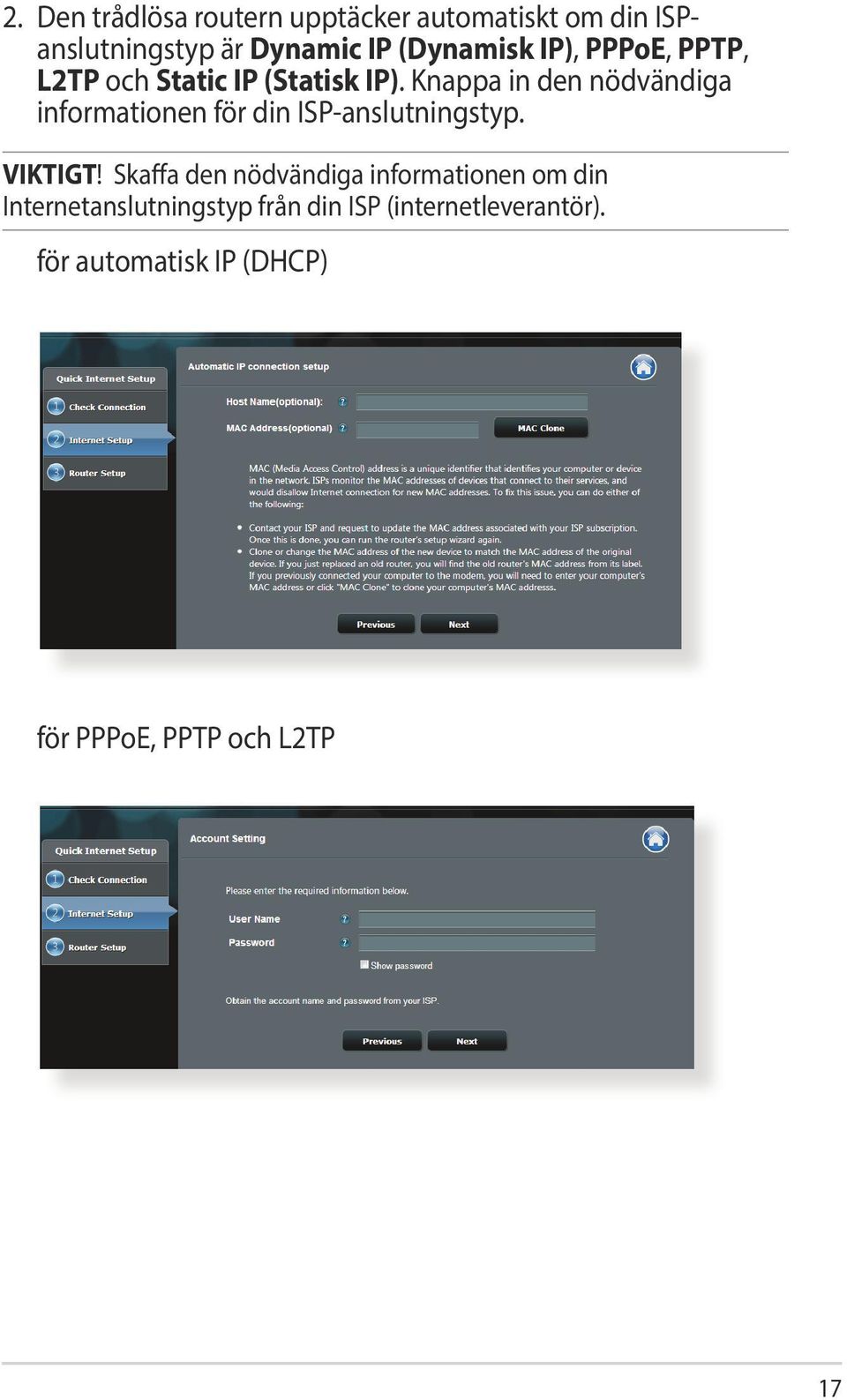 Knappa in den nödvändiga informationen för din ISP-anslutningstyp. VIKTIGT!