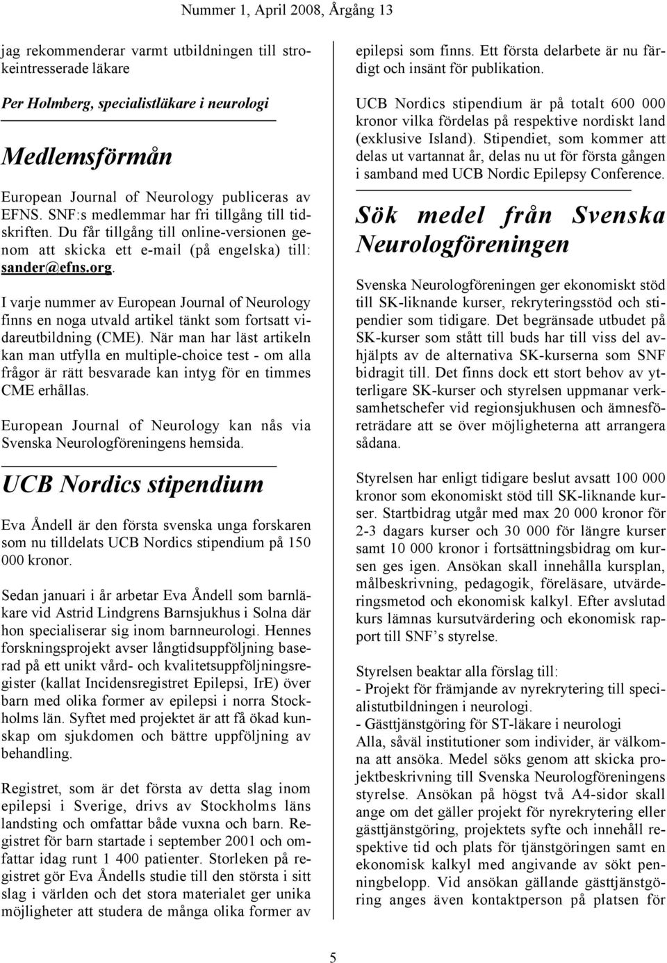 I varje nummer av European Journal of Neurology finns en noga utvald artikel tänkt som fortsatt vidareutbildning (CME).