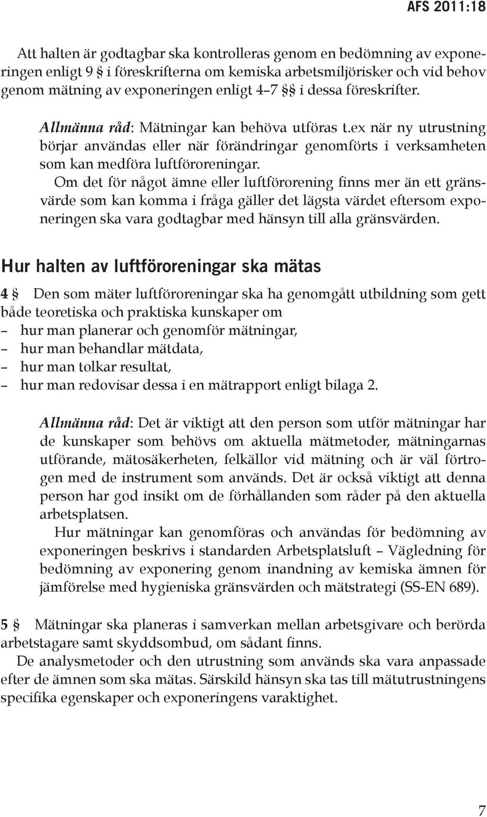 Om det för något ämne eller luftförorening finns mer än ett gränsvärde som kan komma i fråga gäller det lägsta värdet eftersom exponeringen ska vara godtagbar med hänsyn till alla gränsvärden.