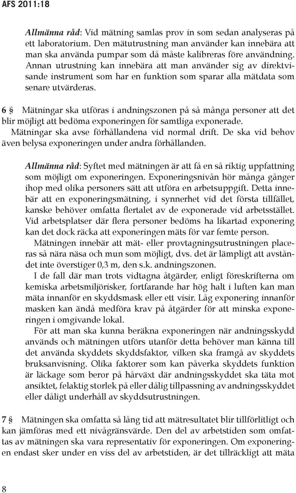 Annan utrustning kan innebära att man använder sig av direktvisande instrument som har en funktion som sparar alla mätdata som senare utvärderas.