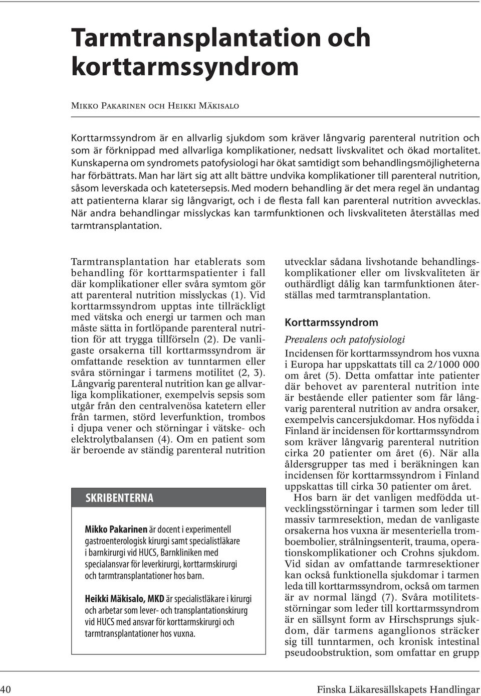 Man har lärt sig att allt bättre undvika komplikationer till parenteral nutrition, såsom leverskada och katetersepsis.