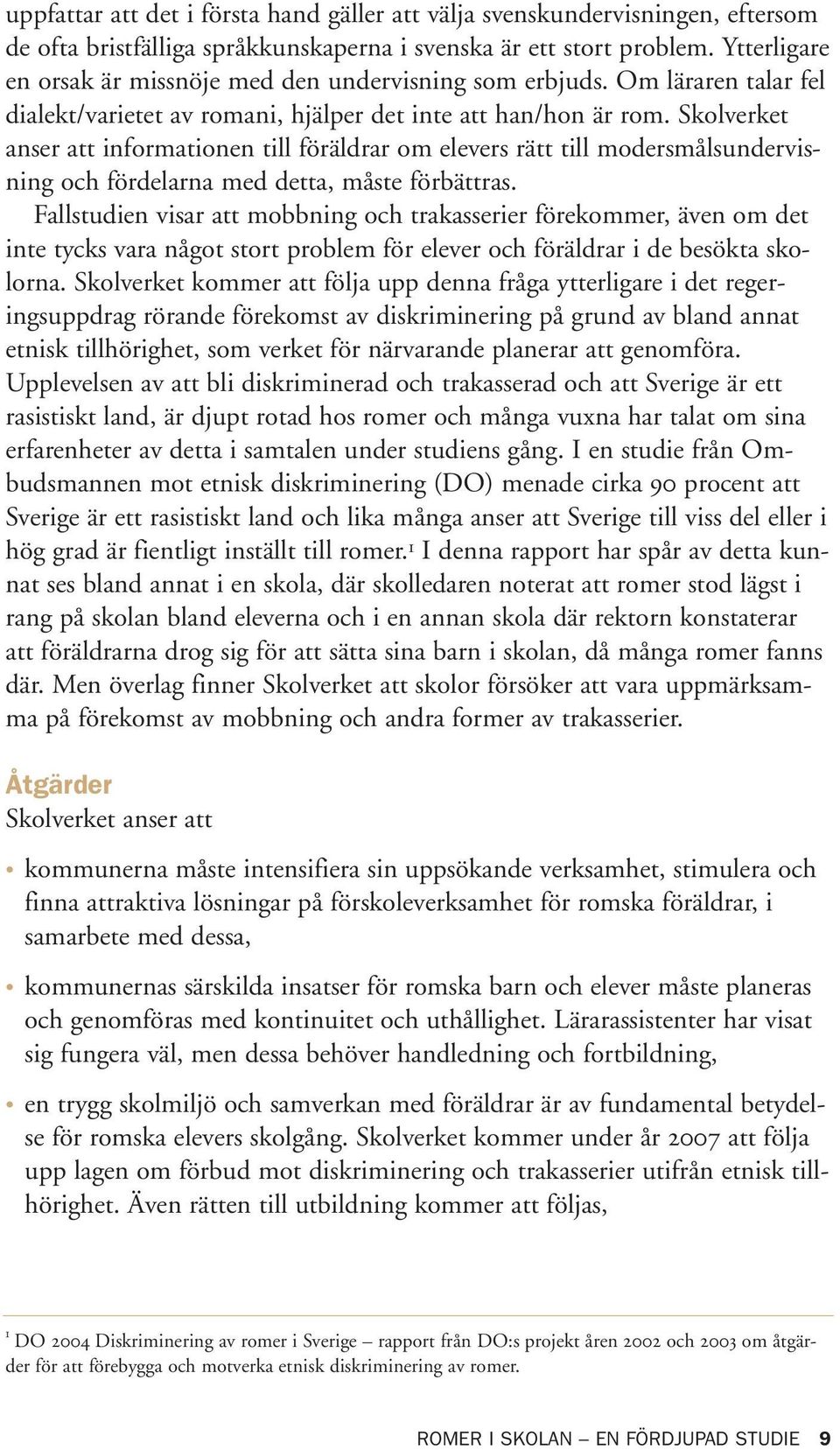 Skolverket anser att informationen till föräldrar om elevers rätt till modersmålsundervisning och fördelarna med detta, måste förbättras.