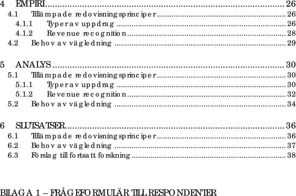 .. 30 5.1.2 Revenue recognition... 32 5.2 Behov av vägledning... 34 6 SLUTSATSER... 36 6.