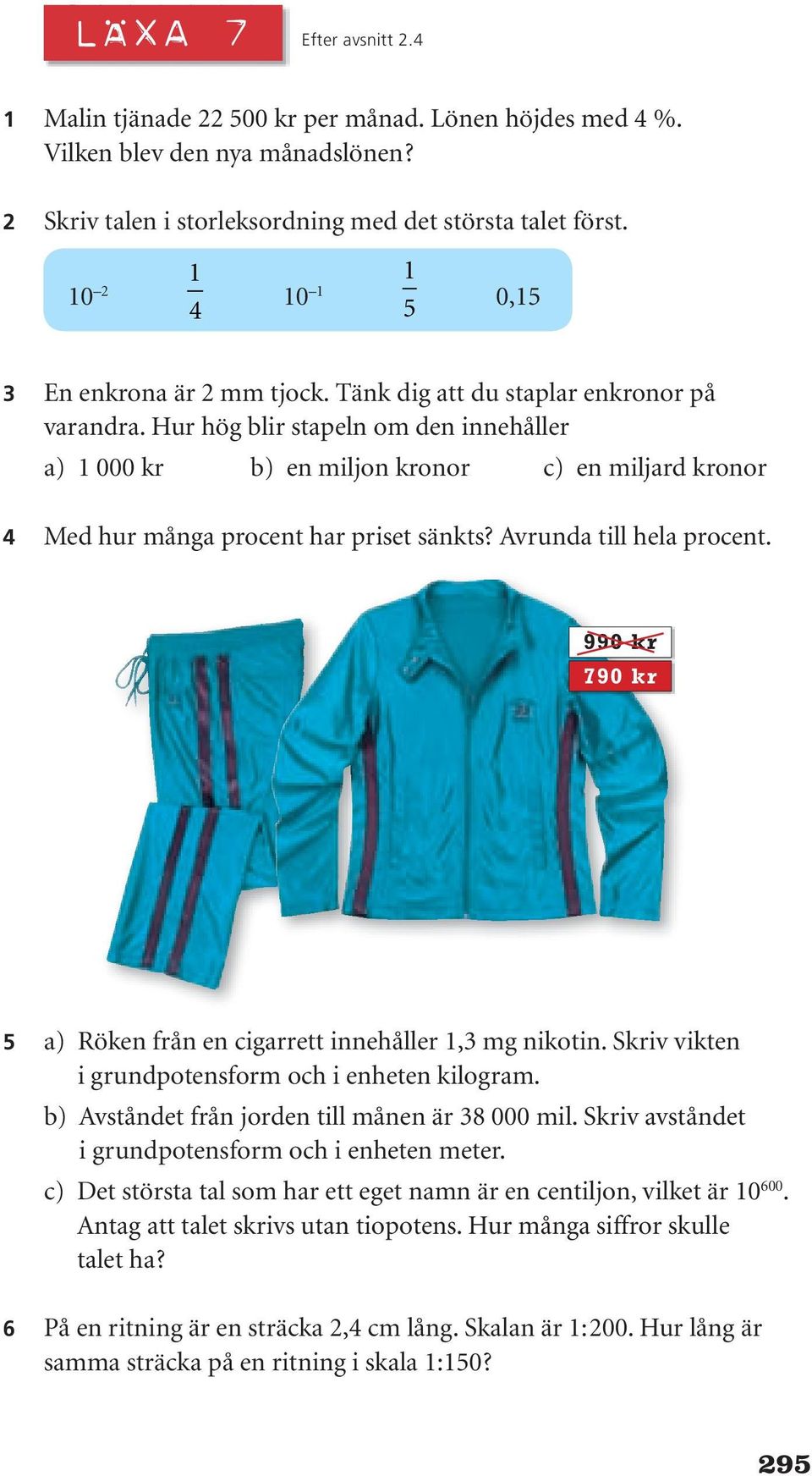 Hur hög blir stapeln om den innehåller a) 1 000 kr b) en miljon kronor c) en miljard kronor 4 Med hur många procent har priset sänkts? Avrunda till hela procent.