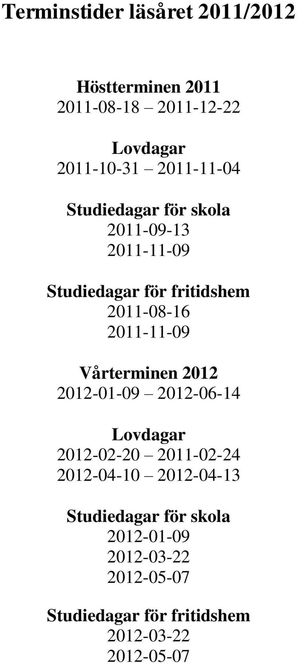 2011-11-09 Vårterminen 2012 2012-01-09 2012-06-14 Lovdagar 2012-02-20 2011-02-24 2012-04-10