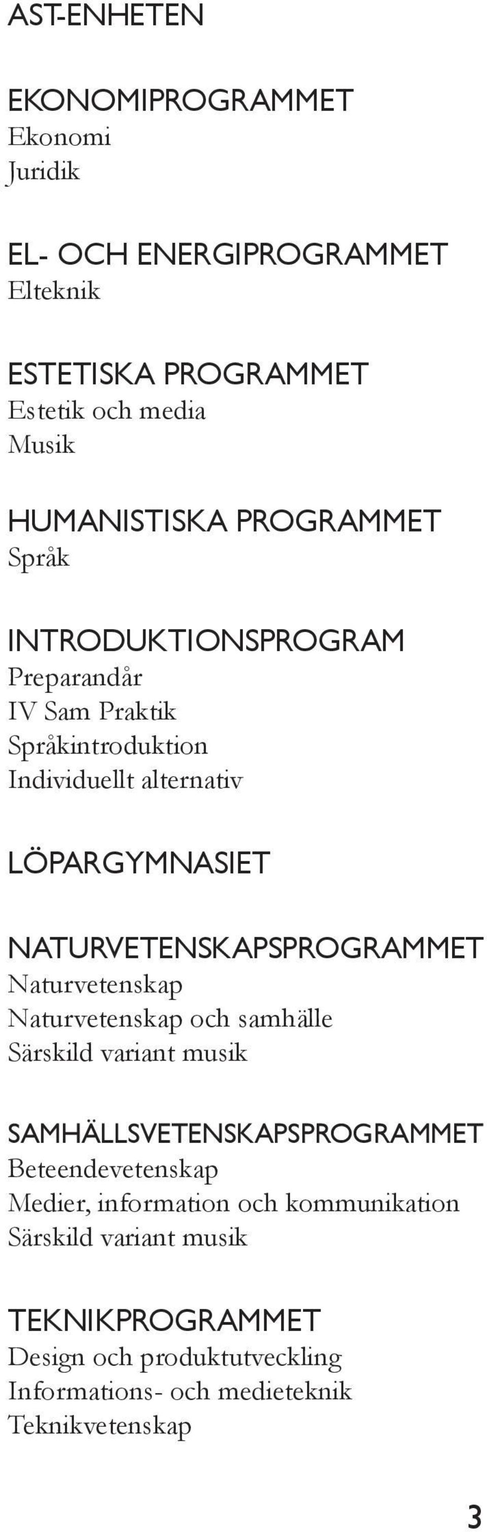 NATURVETENSKAPSPROGRAMMET Naturvetenskap Naturvetenskap och samhälle Särskild variant musik SAMHÄLLSVETENSKAPSPROGRAMMET Beteendevetenskap