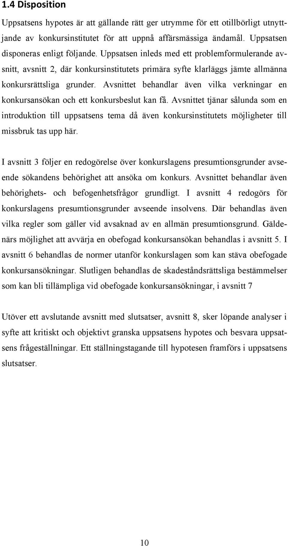 Avsnittet behandlar även vilka verkningar en konkursansökan och ett konkursbeslut kan få.