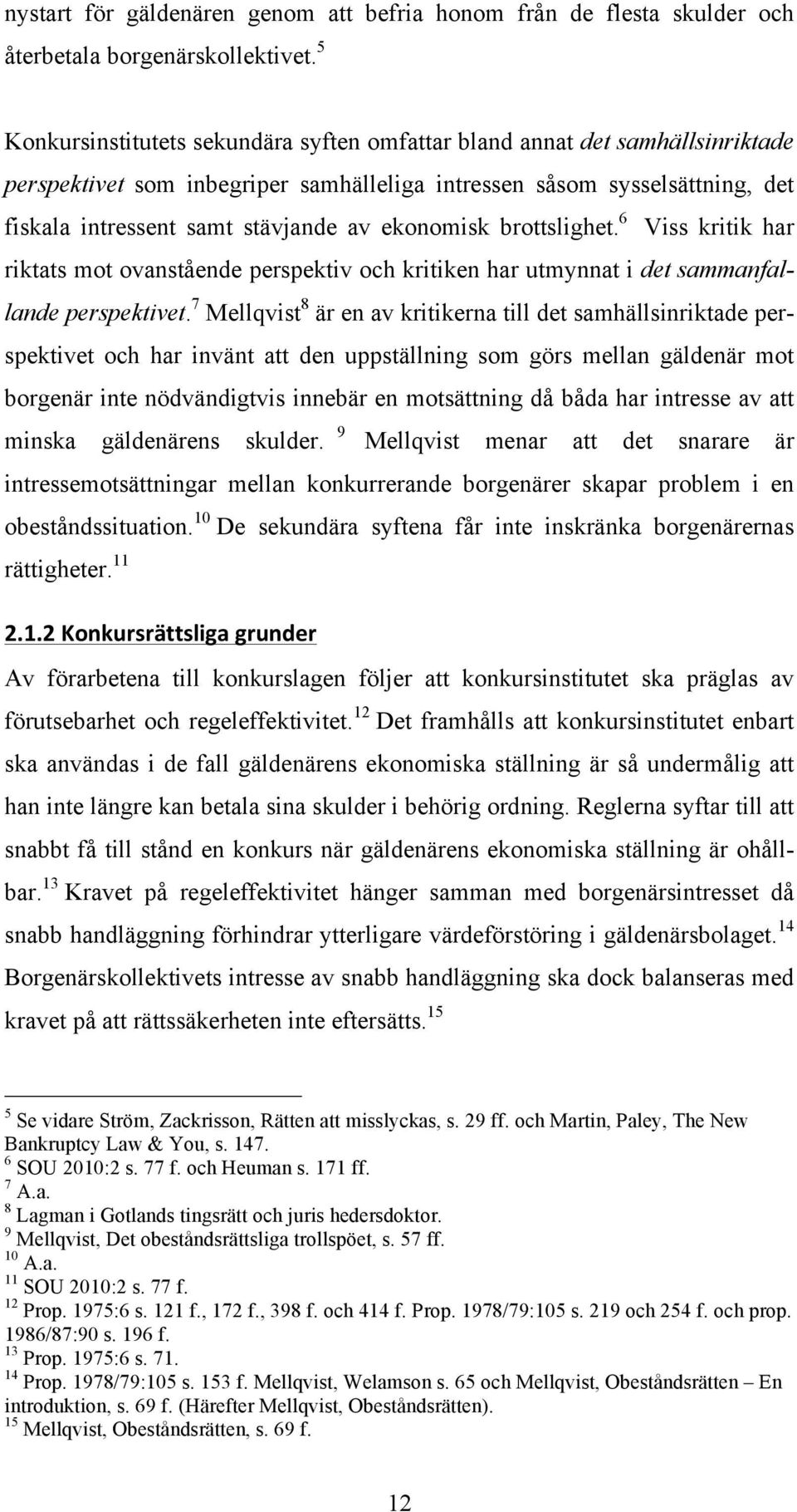 ekonomisk brottslighet. 6 Viss kritik har riktats mot ovanstående perspektiv och kritiken har utmynnat i det sammanfallande perspektivet.