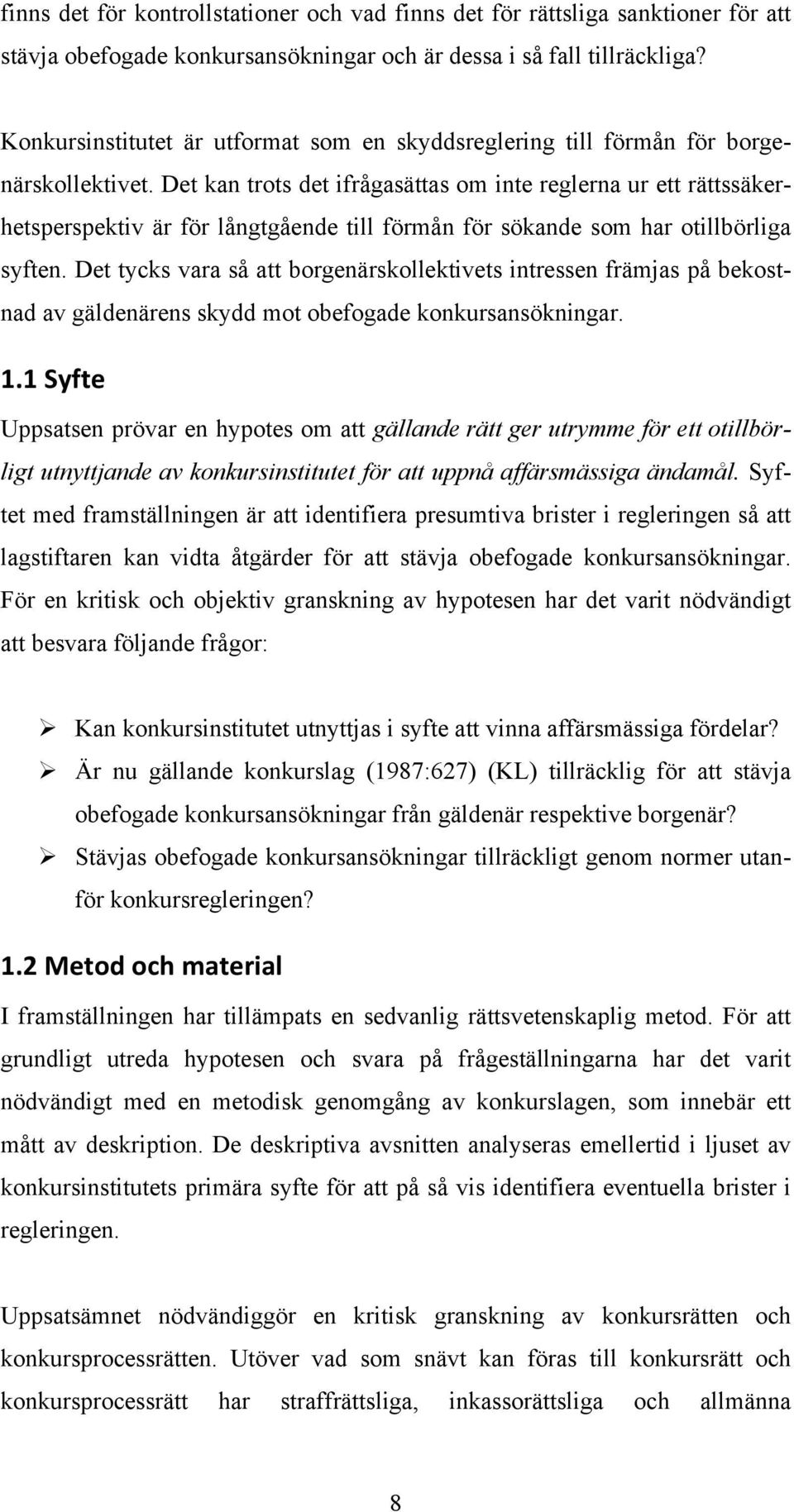 Det kan trots det ifrågasättas om inte reglerna ur ett rättssäkerhetsperspektiv är för långtgående till förmån för sökande som har otillbörliga syften.