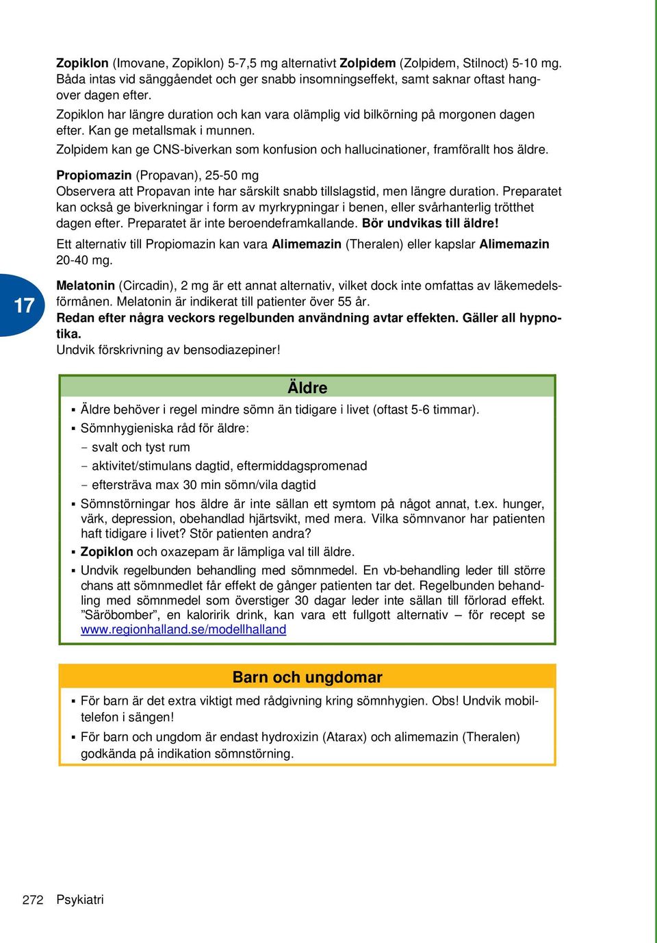 Zolpidem kan ge CNS-biverkan som konfusion och hallucinationer, framförallt hos äldre.