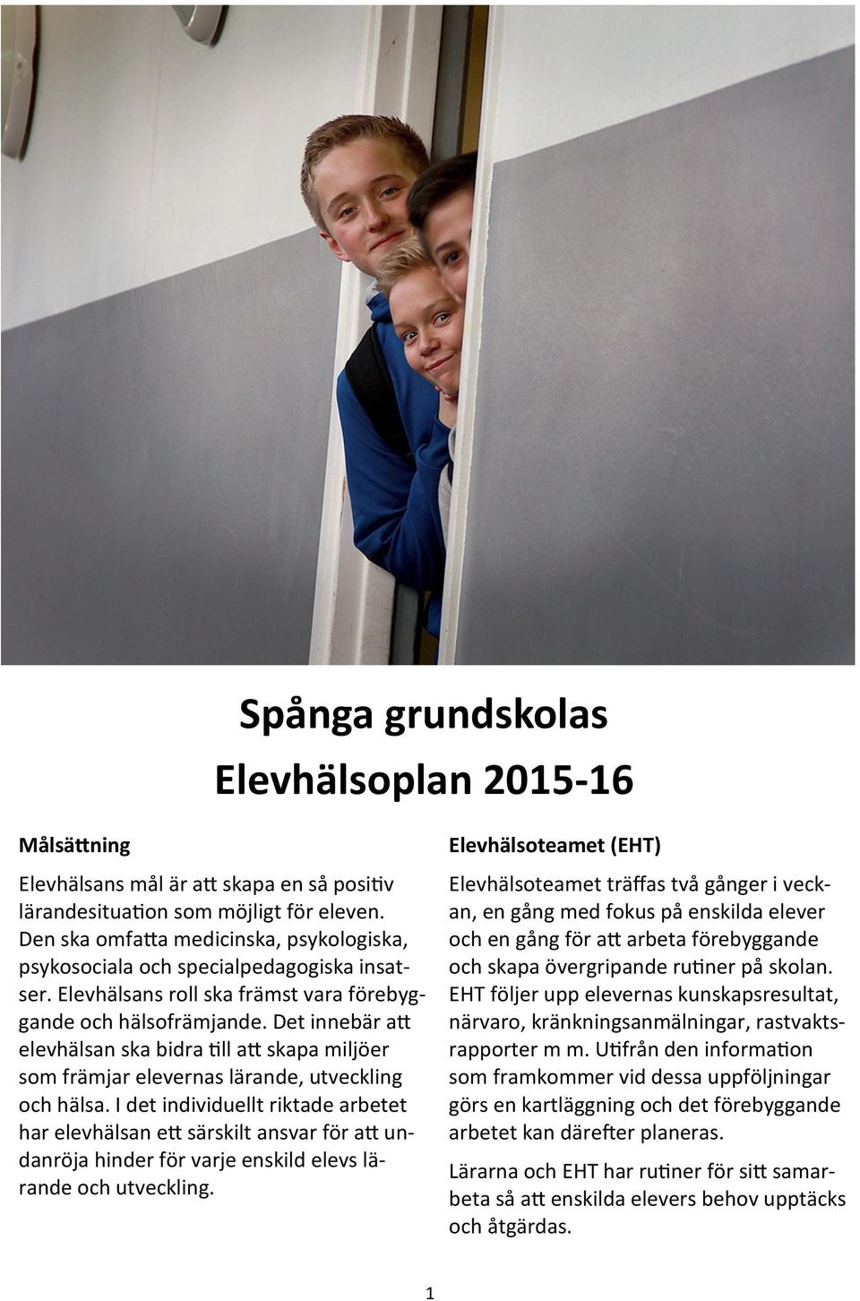 Det innebär att elevhälsan ska bidra till att skapa miljöer som främjar elevernas lärande, utveckling och hälsa.