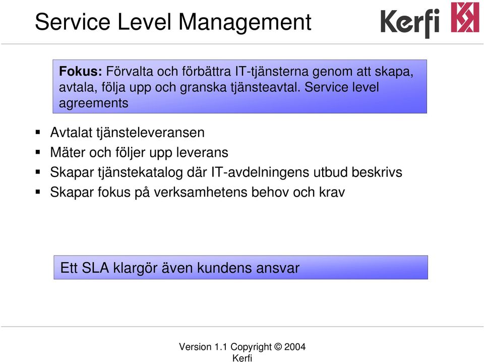 Service level agreements Avtalat tjänsteleveransen Mäter och följer upp leverans