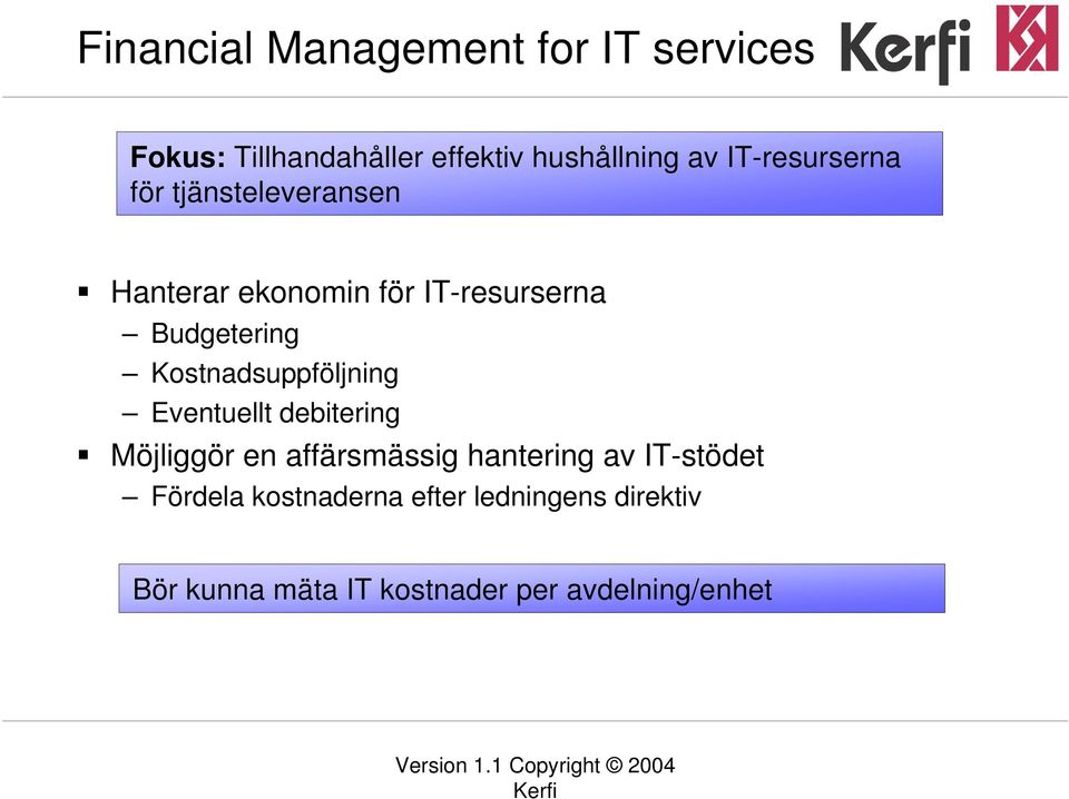 Kostnadsuppföljning Eventuellt debitering Möjliggör en affärsmässig hantering av